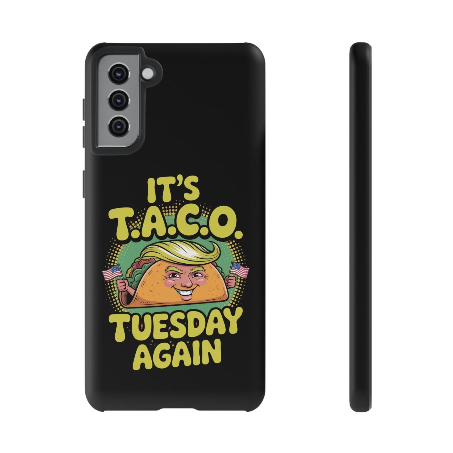 Samsung phone case with political satire TACO Tuesday design featuring a taco character with blonde hair and "It's T.A.C.O. Tuesday Again" text on black background