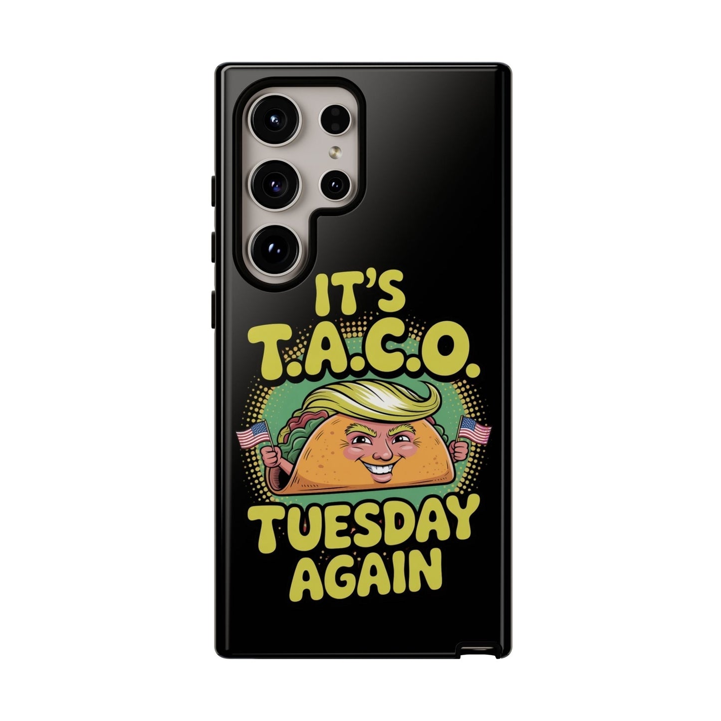 Samsung phone case with political satire taco design and "It's T.A.C.O. Tuesday Again" text