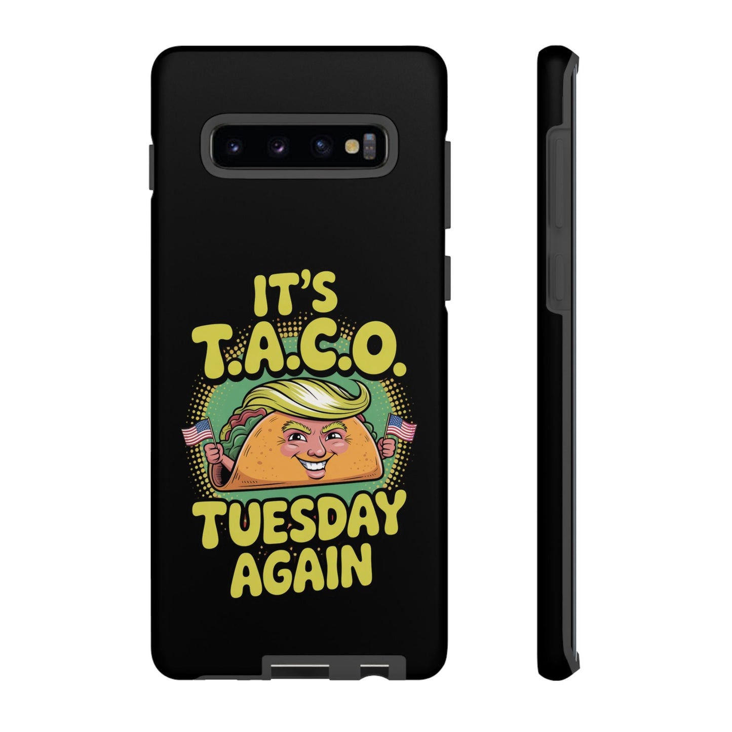 Samsung Tough Case with political satire taco cartoon and "It's T.A.C.O. Tuesday Again" text on black background