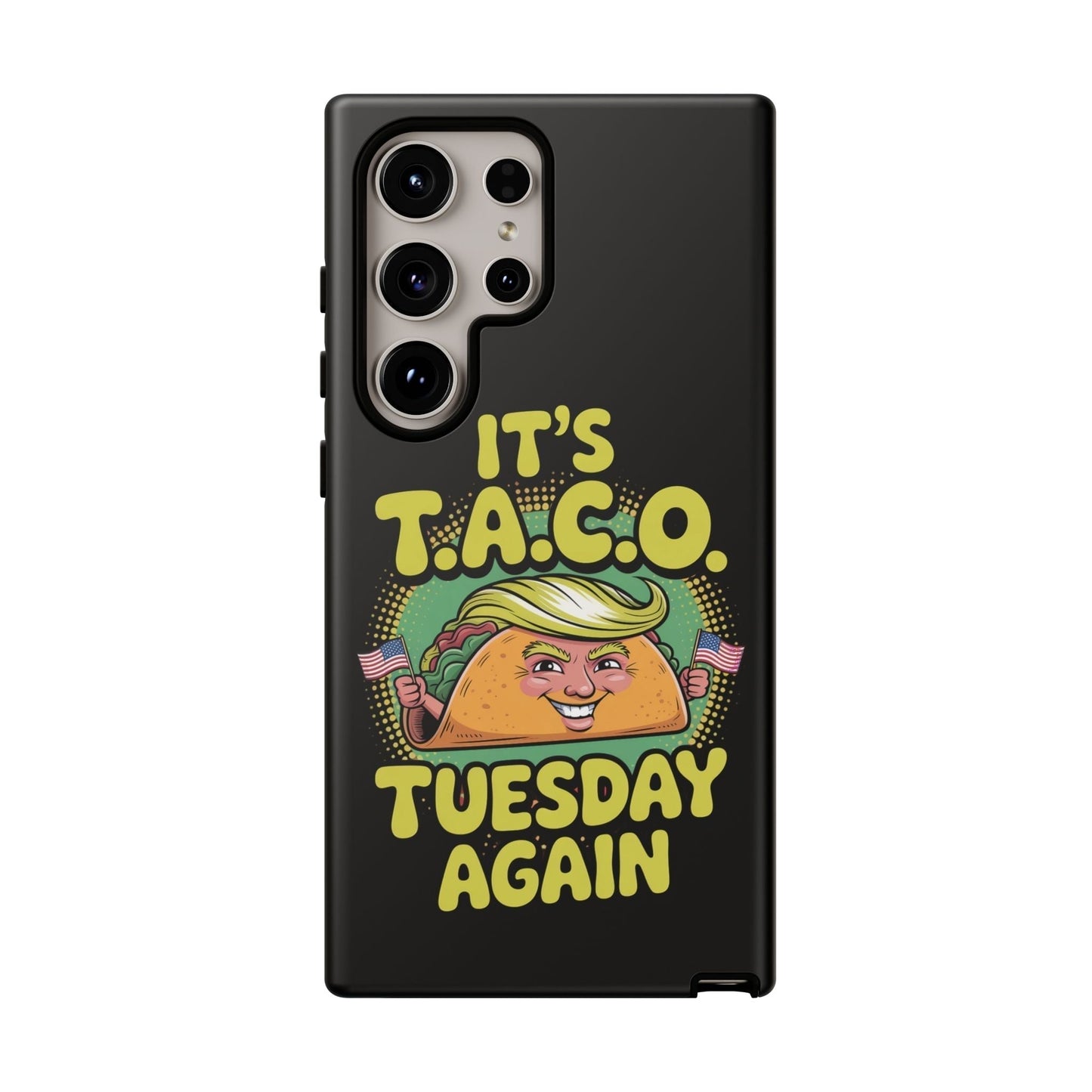 Samsung phone case with political satire taco design and "It's T.A.C.O. Tuesday Again" text