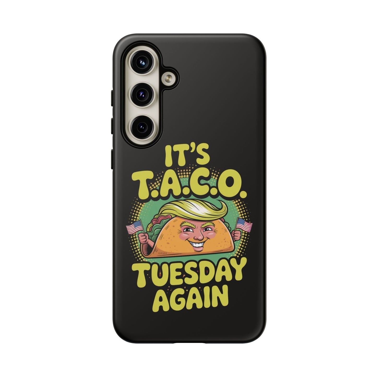 Samsung phone case with political satire taco design and "It's T.A.C.O. Tuesday Again" text on black background