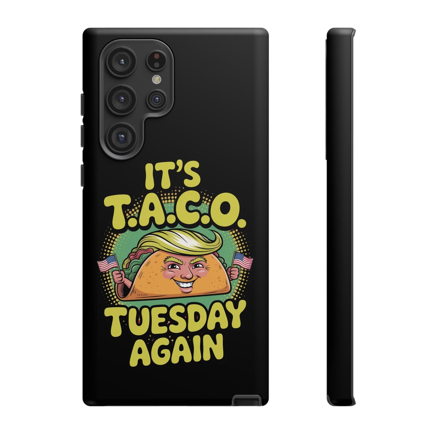 Samsung tough case with political satire TACO Tuesday design featuring a cartoon taco with a humorous face and the text "It's T.A.C.O. Tuesday again" on black background