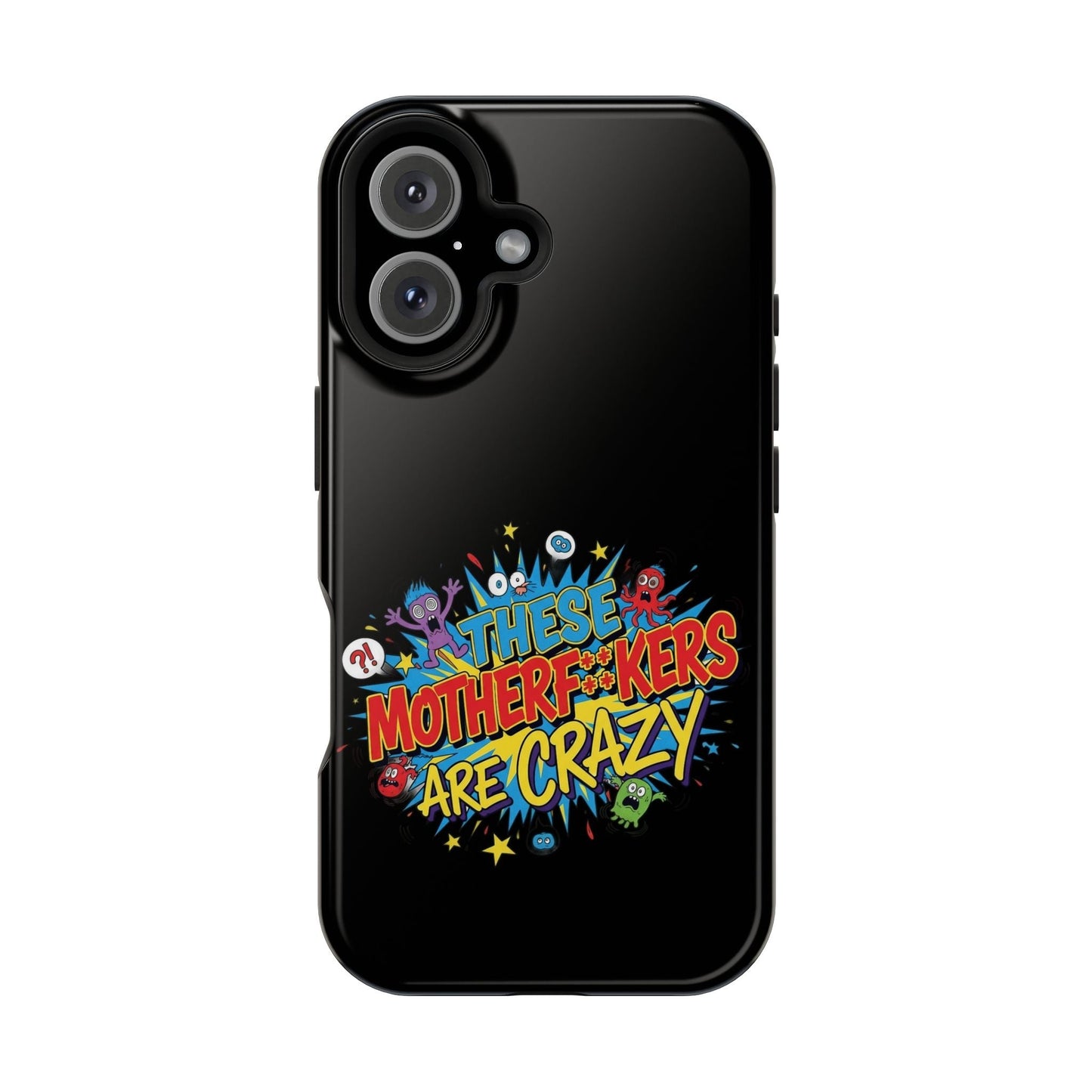 Black iPhone case with colorful "These Motherf++kers Are Crazy" graphic, impact-resistant and MagSafe compatible