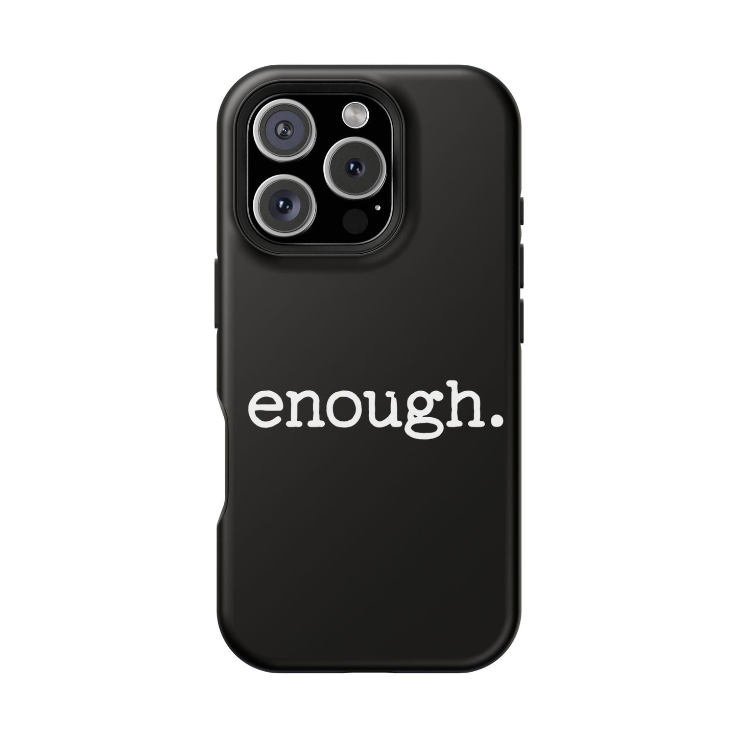 Black iPhone case with bold "enough." protest statement, durable dual-layer protective design, MagSafe compatible.