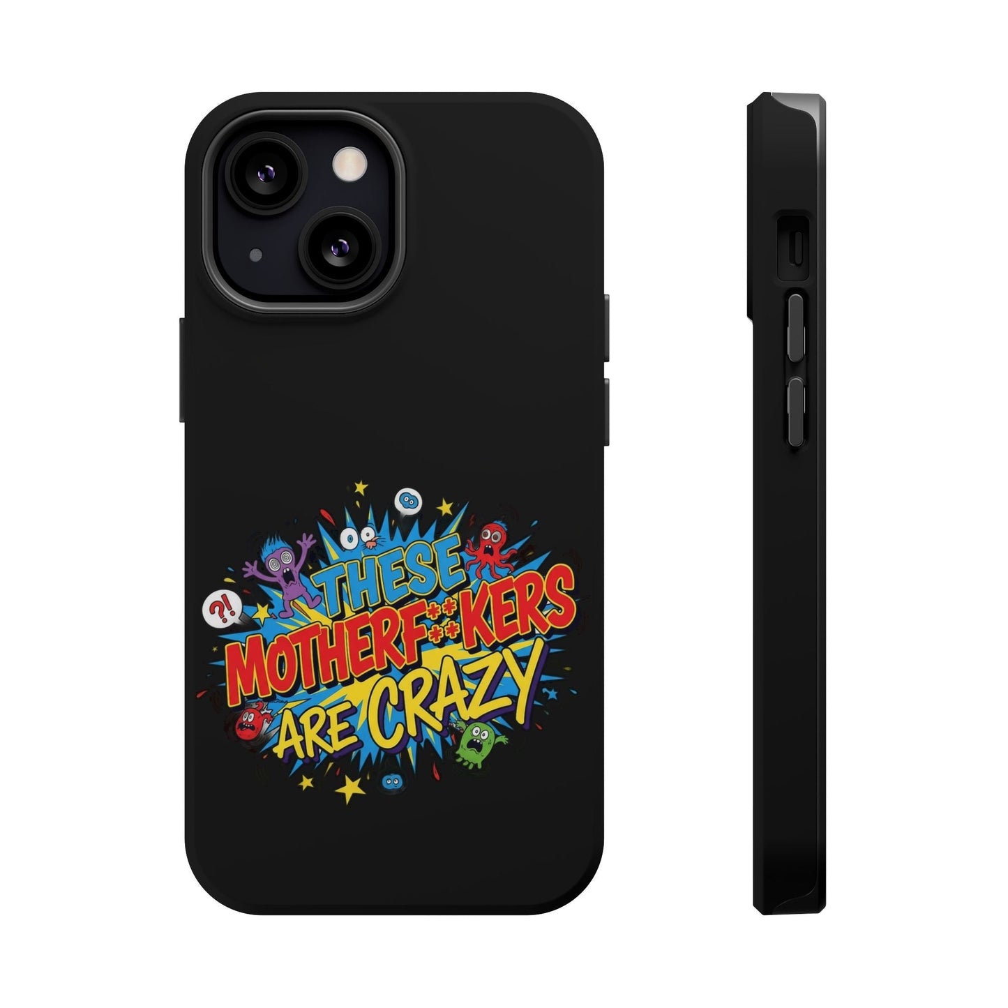 Black iPhone case with colorful "These Motherf**kers Are Crazy" graphic, impact-resistant and MagSafe compatible