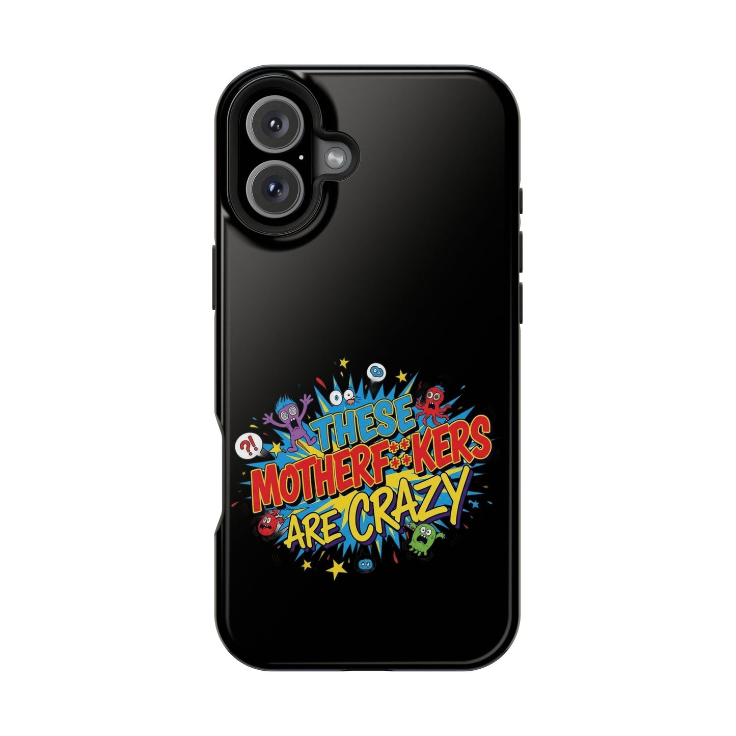 Black iPhone Case with colorful "These Motherf++kers Are Crazy" graphic, impact-resistant and MagSafe compatible