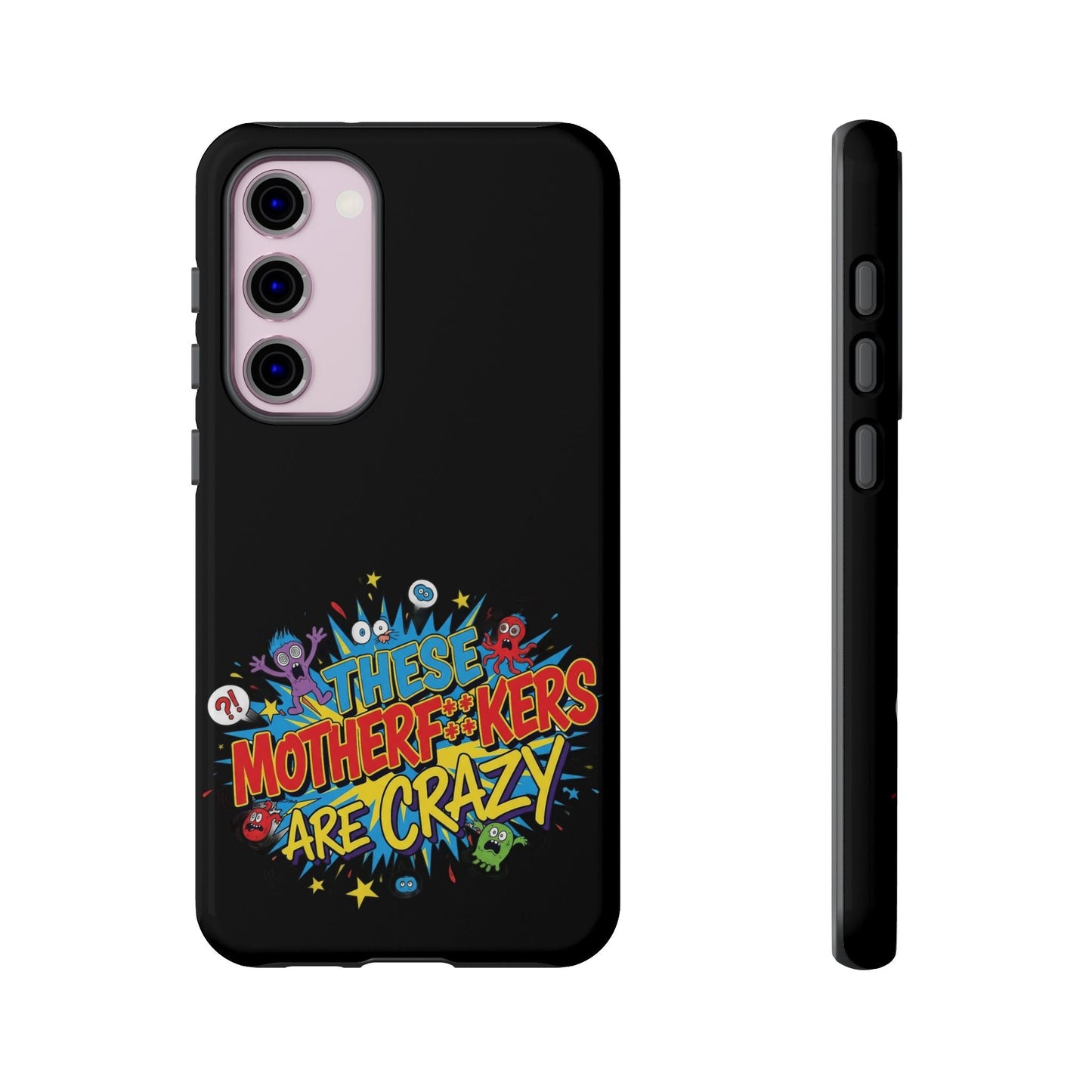 Funny Samsung phone case with bold "These Motherf++kers Are Crazy" 3D wrap design and shock-absorbing protection