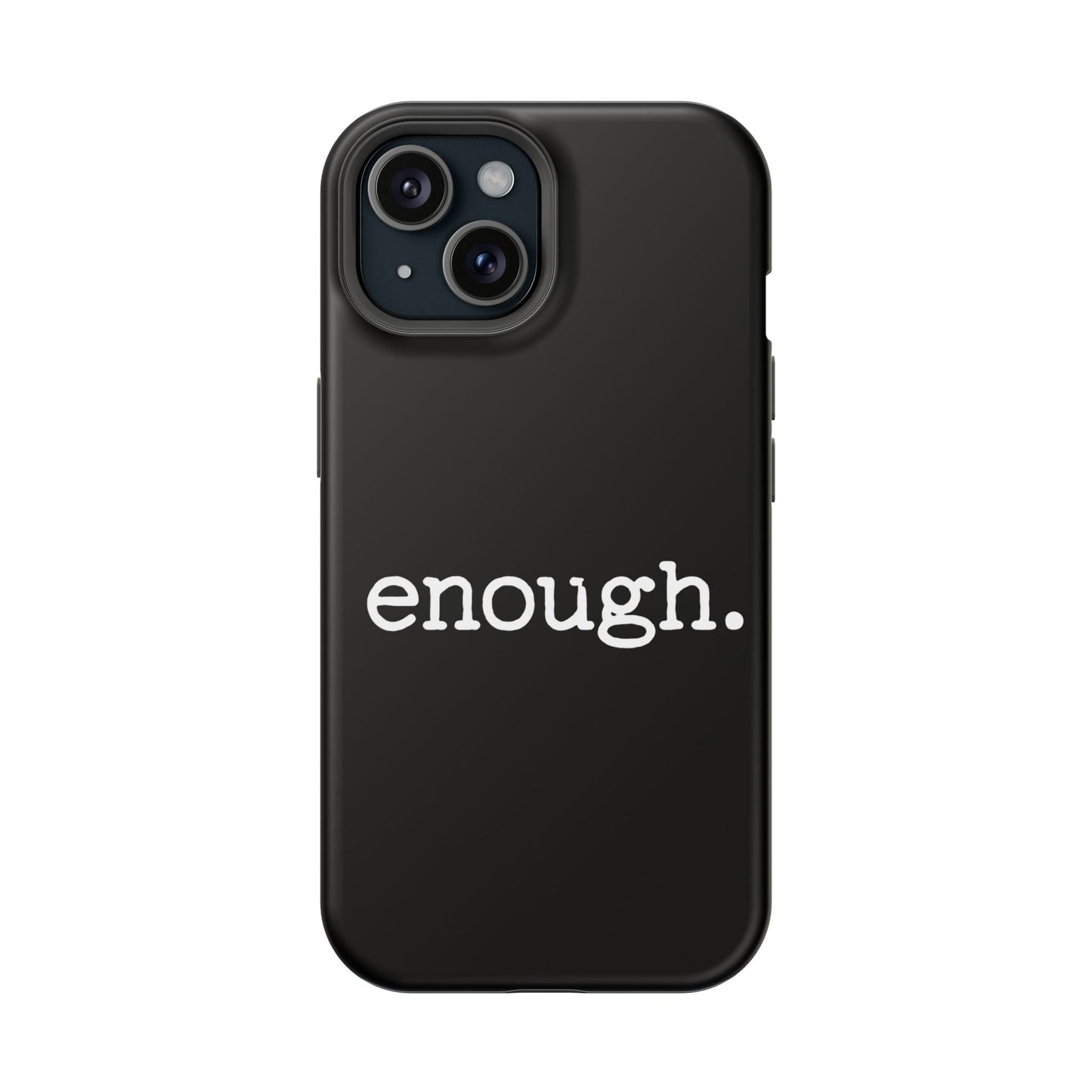 Black iPhone case with bold white "enough." protest statement, durable dual-layer protective design, MagSafe compatible