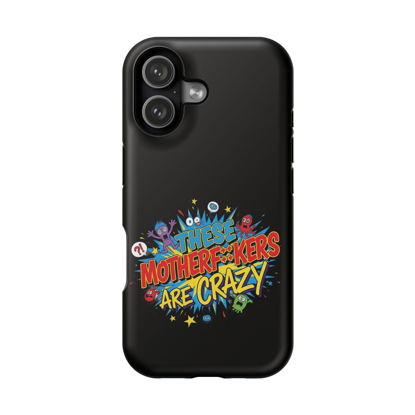 Black iPhone case with bold colorful "These Motherf++kers Are Crazy" text and cartoon characters design, impact-resistant and MagSafe compatible