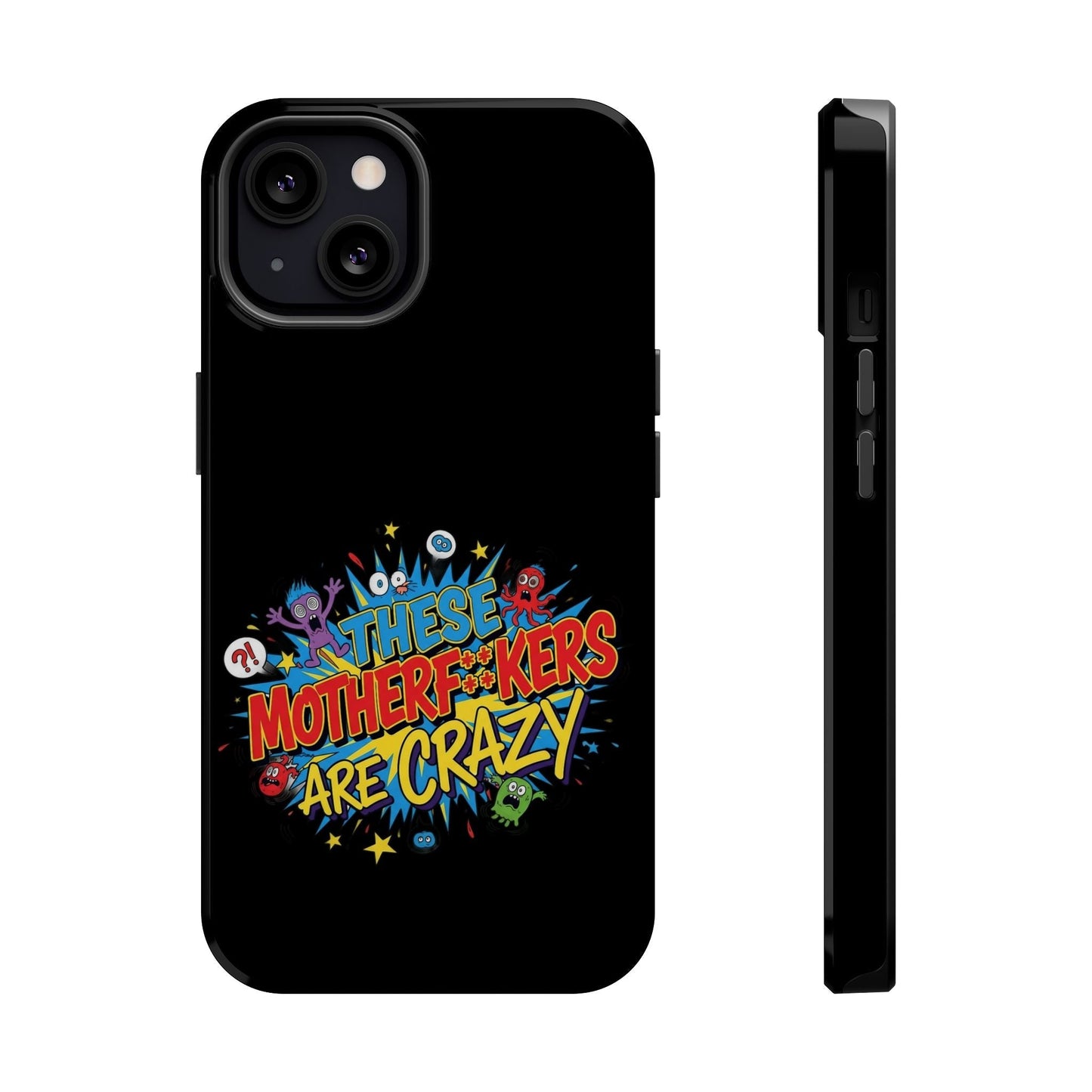iPhone case with bold "These Motherf++kers Are Crazy" design, impact-resistant, dual-layer protection, MagSafe compatible