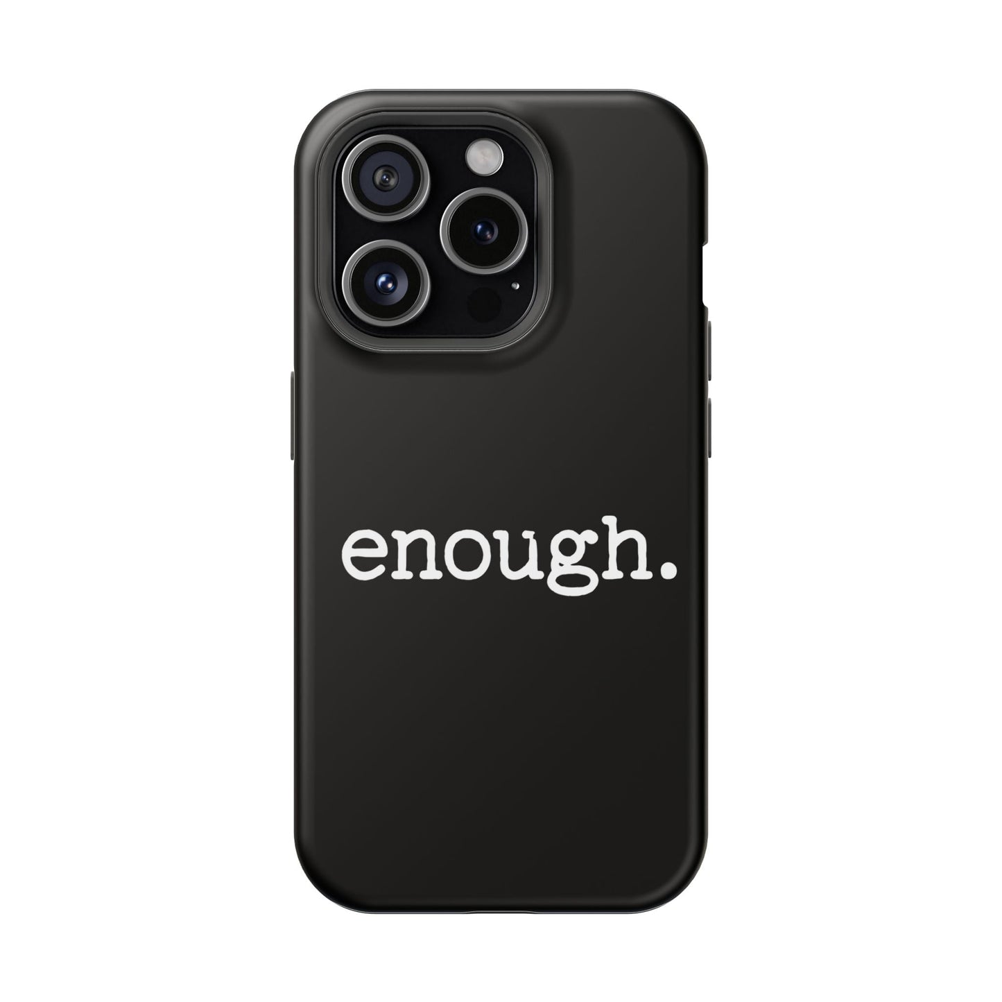 Black iPhone case with bold white "enough." protest statement, dual-layer protective design, MagSafe compatible.