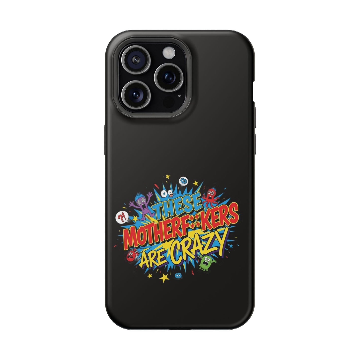 Black iPhone Case with colorful "These Motherf++kers Are Crazy" graphic, impact-resistant and MagSafe compatible