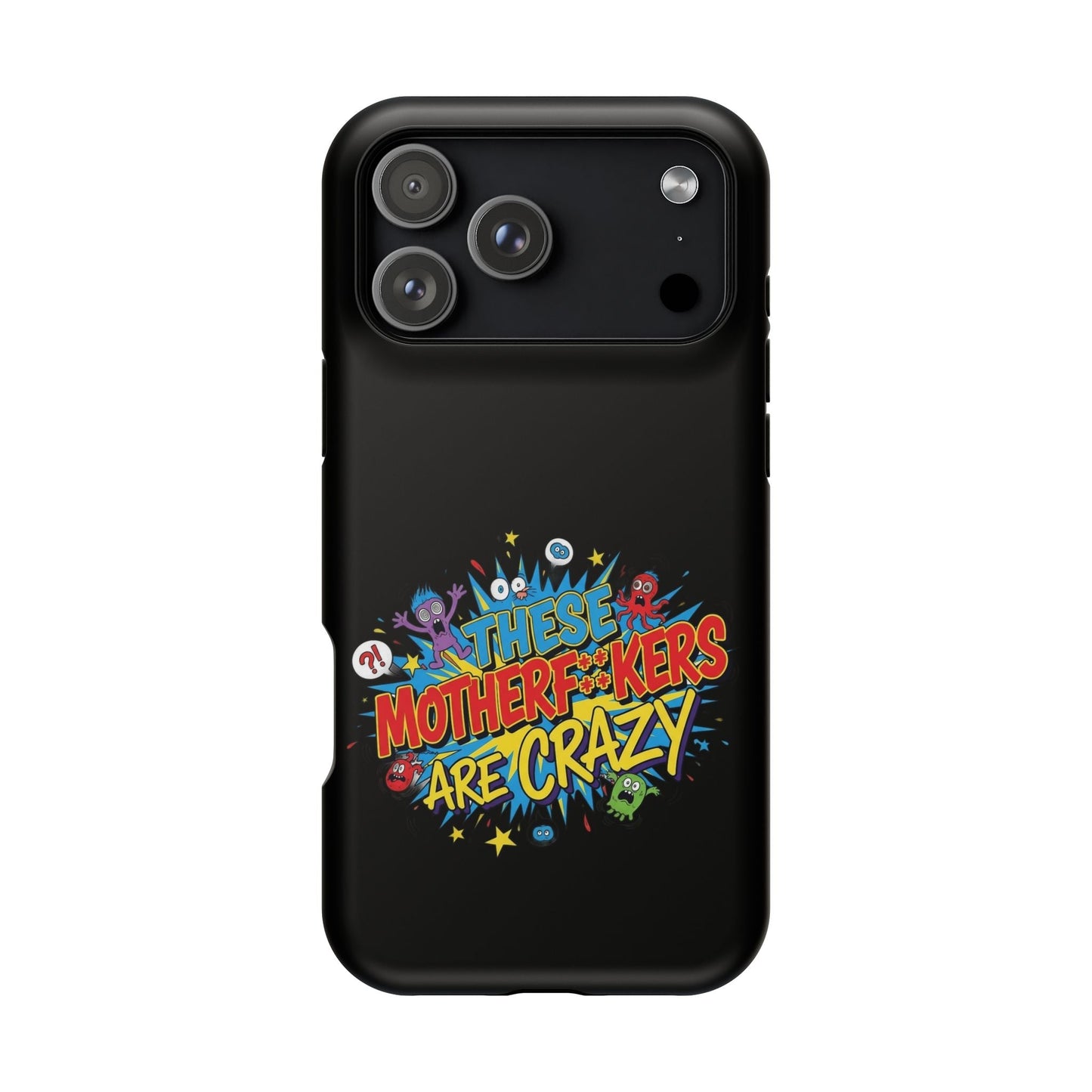 Black iPhone case with bold colorful "These Motherf++kers Are Crazy" graphic, durable impact-resistant design, MagSafe compatible