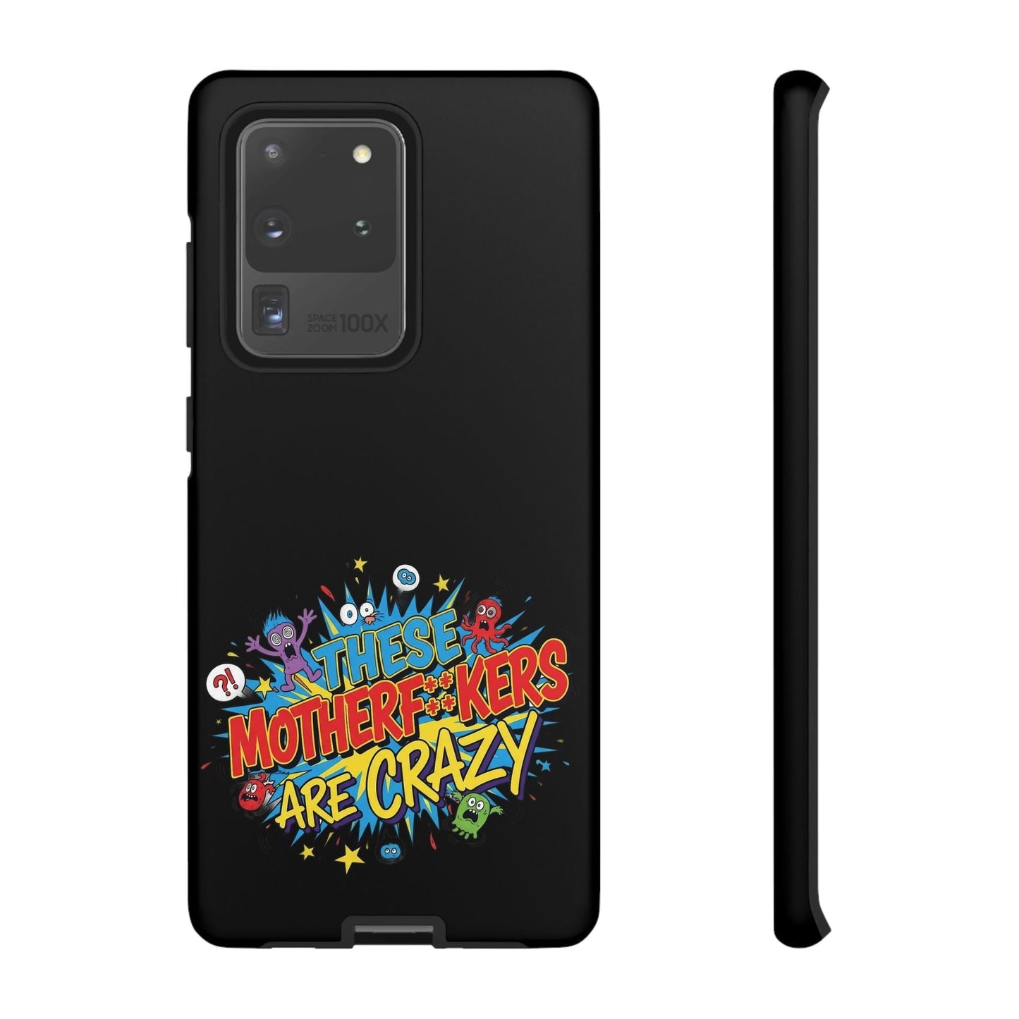 Funny Samsung Phone Case with bold colorful "These Motherf*kers Are Crazy" text and cartoon monsters on black protective cover