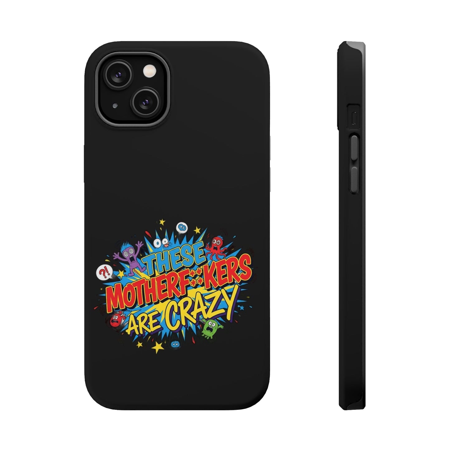 iPhone case with bold "These Motherf++kers Are Crazy" design, impact-resistant, dual-layer protection, MagSafe compatible