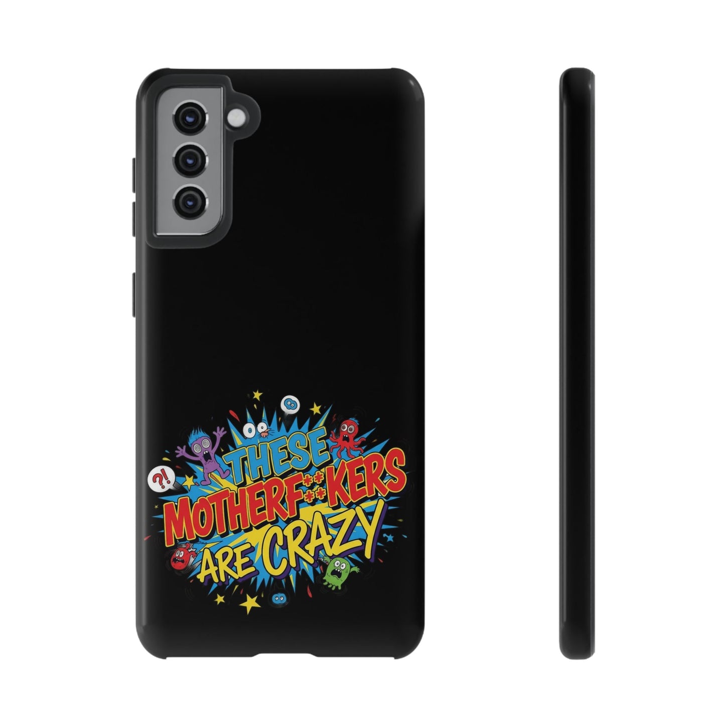 Funny Samsung phone case with bold, colorful "These Motherf**kers Are Crazy" design, full-edge protective silicone cover