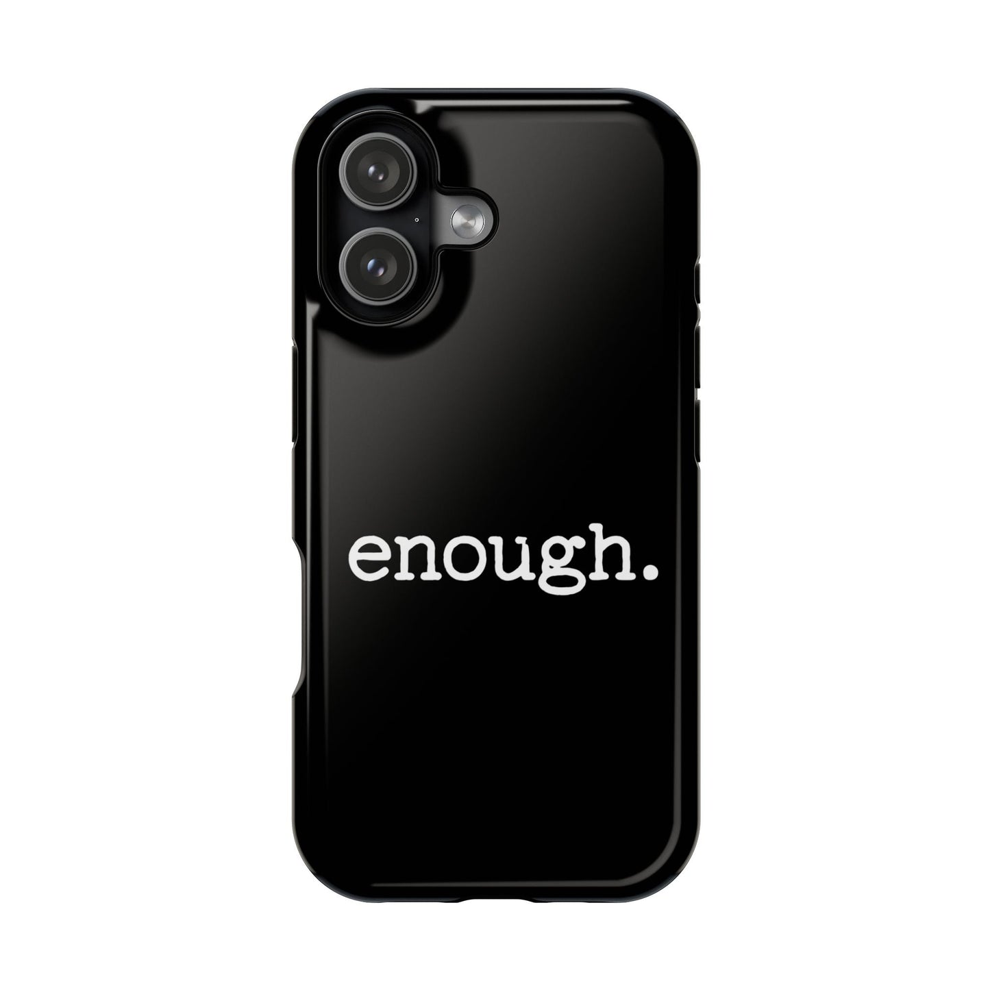 Black iPhone case with white "enough." protest statement text, MagSafe compatible protective design