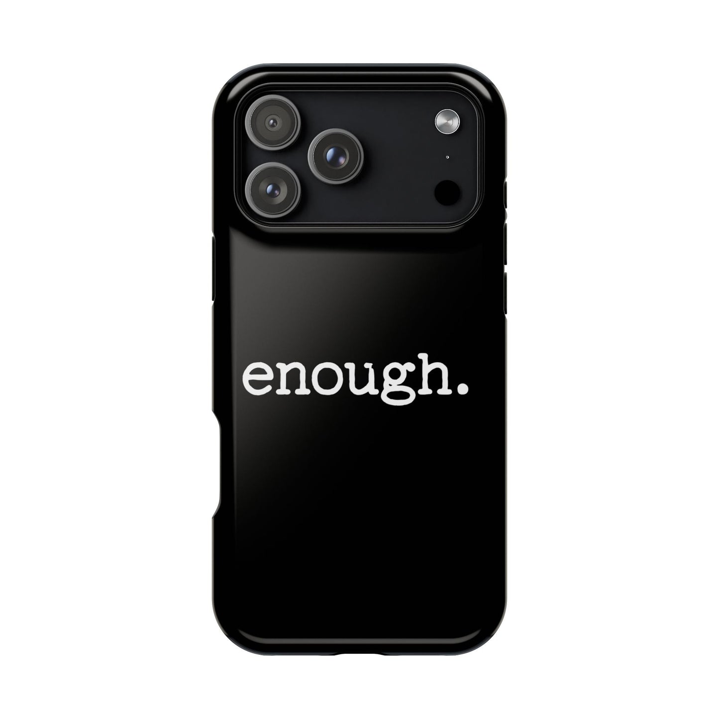 Black iPhone case with white "enough." protest statement, durable dual-layer protective design, MagSafe compatible.