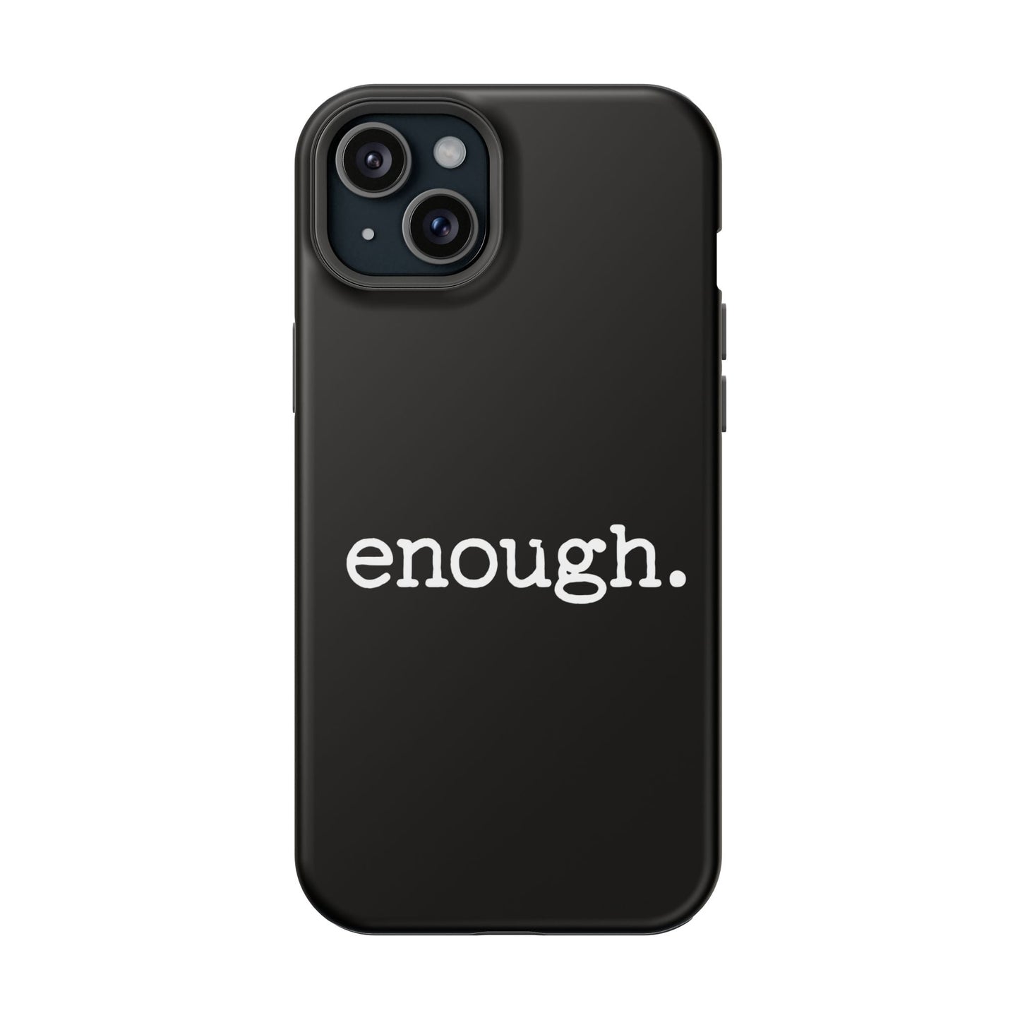 Black iPhone case with bold white "enough." protest statement, durable dual-layer protective design, MagSafe compatible