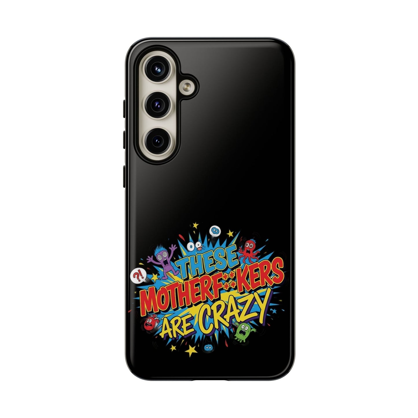 Funny Samsung Phone Case with bold "These Motherf++kers Are Crazy" 3D wrap design and shock-absorbing protection