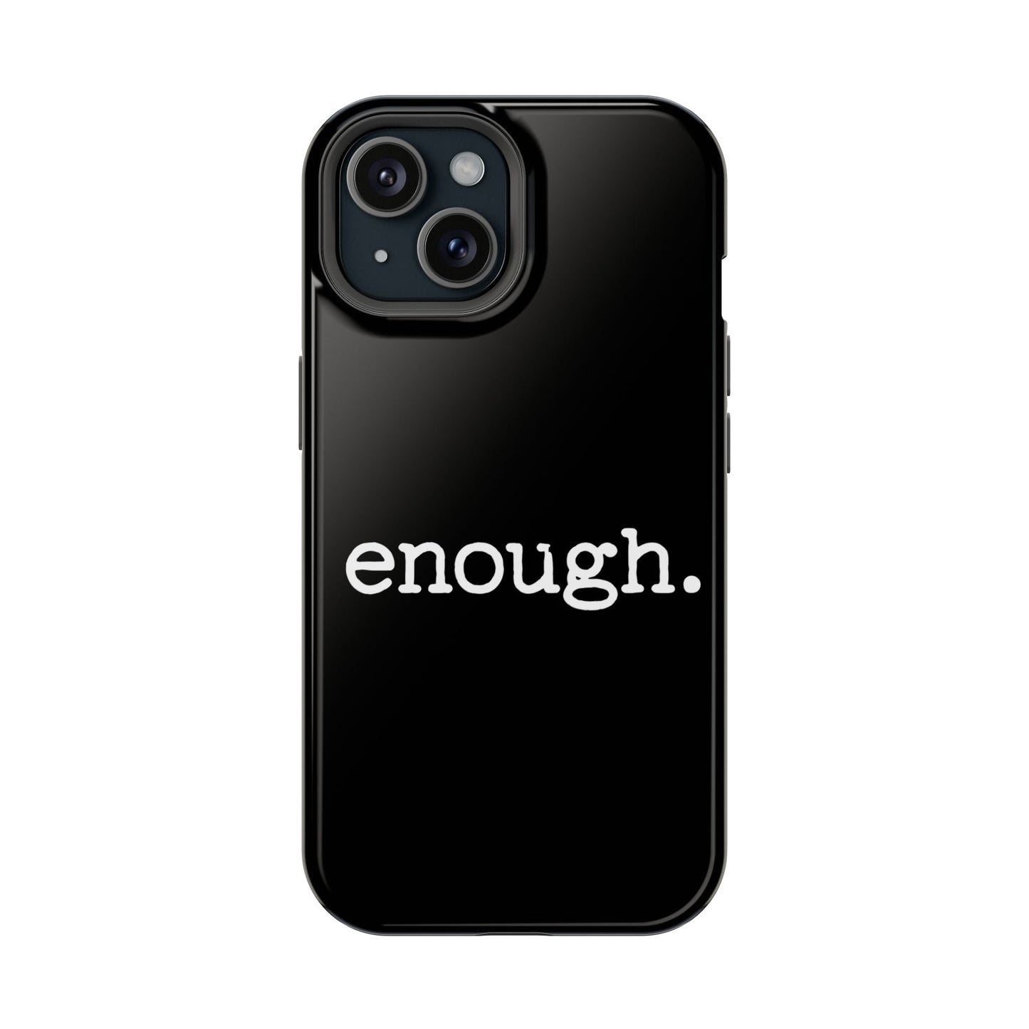 Black iPhone case with bold white "enough." protest statement text, durable dual-layer design, MagSafe compatible.