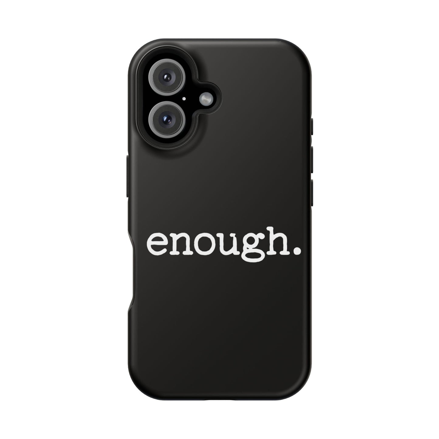 Black iPhone case with bold white "enough." protest statement, durable dual-layer protective design, MagSafe compatible.