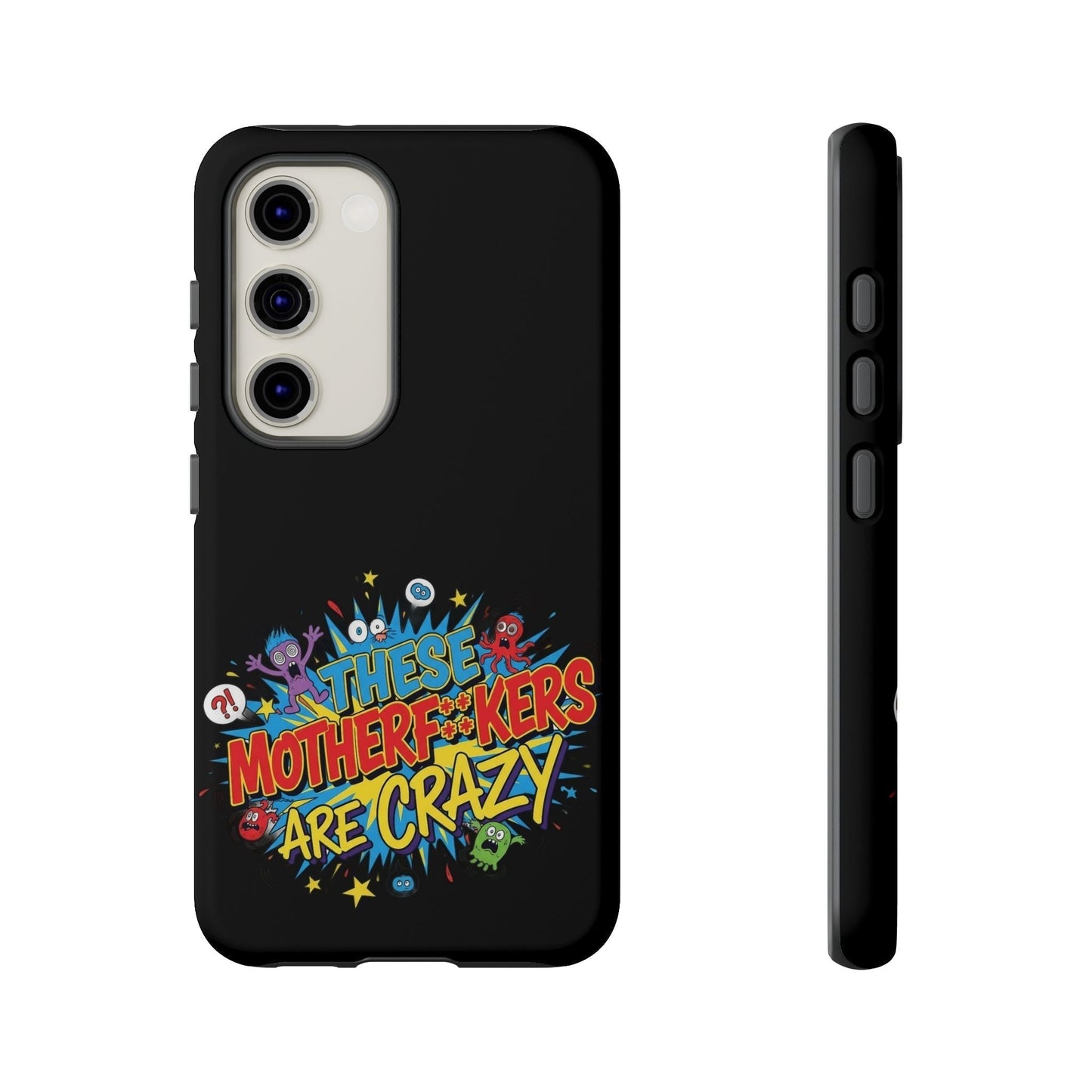 Funny Samsung phone case with bold, colorful "These Motherf**kers Are Crazy" graphic and full protective 3D wrap design