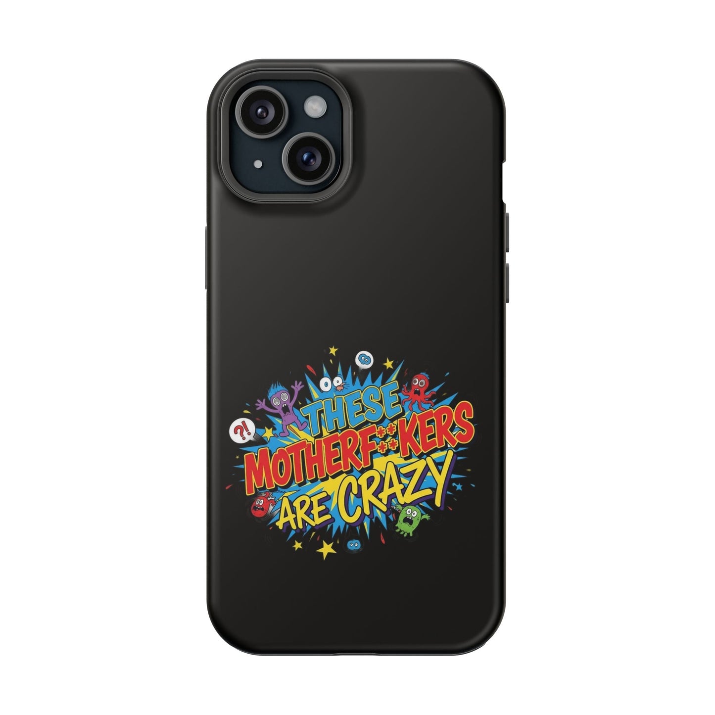 Black iPhone case with colorful "These Motherf++kers Are Crazy" graphic and impact-resistant design
