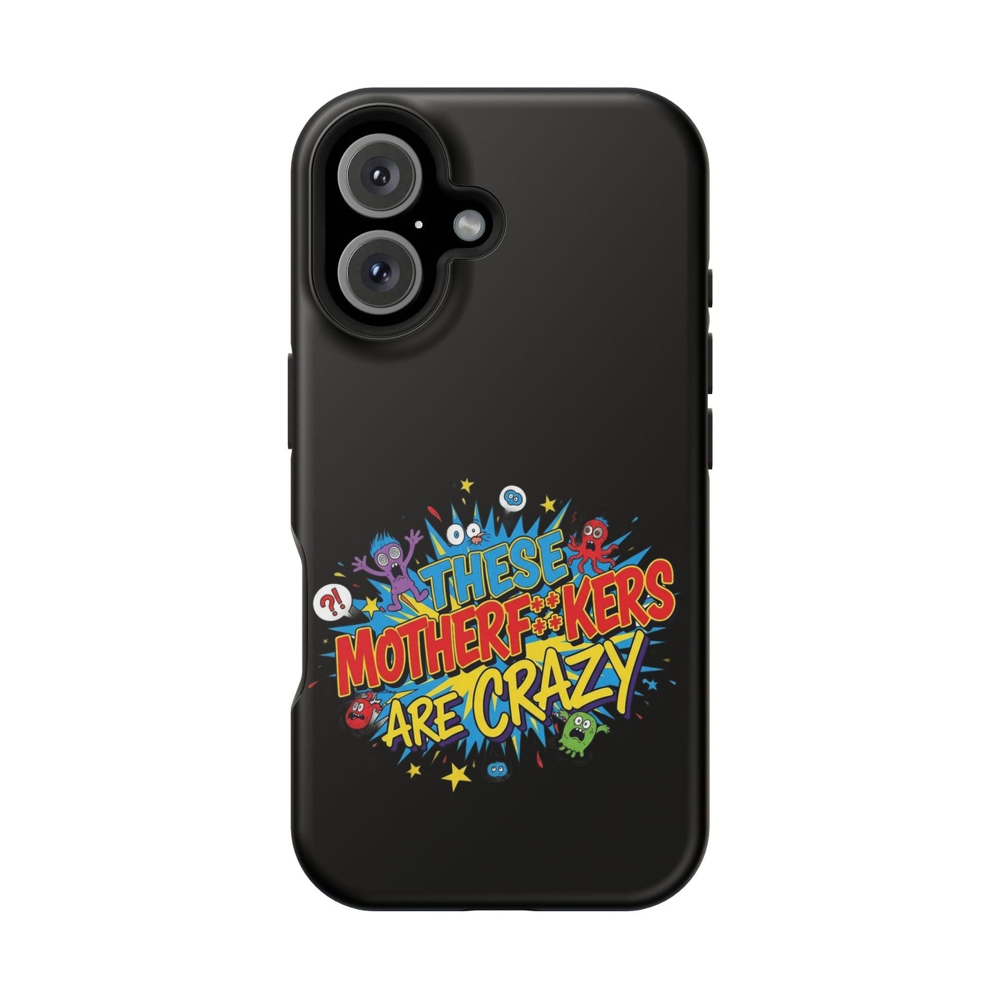 Bold black iPhone case with colorful "These Motherf++kers Are Crazy" graphic, impact-resistant and MagSafe compatible