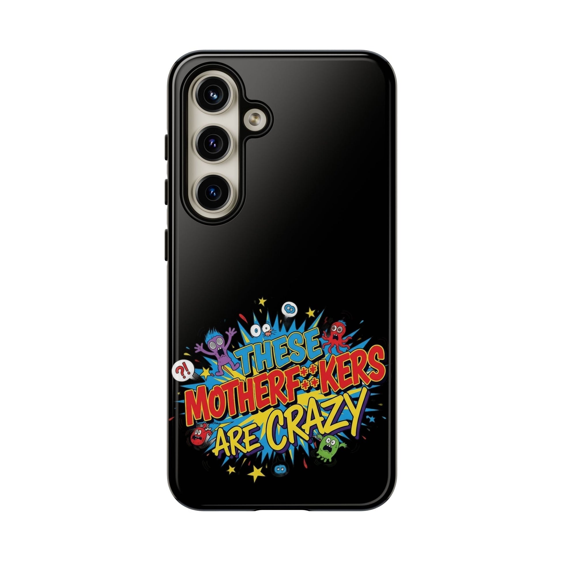 Funny Samsung phone case with bold "These Motherf++kers Are Crazy" 3D wrap design and protective silicone liner