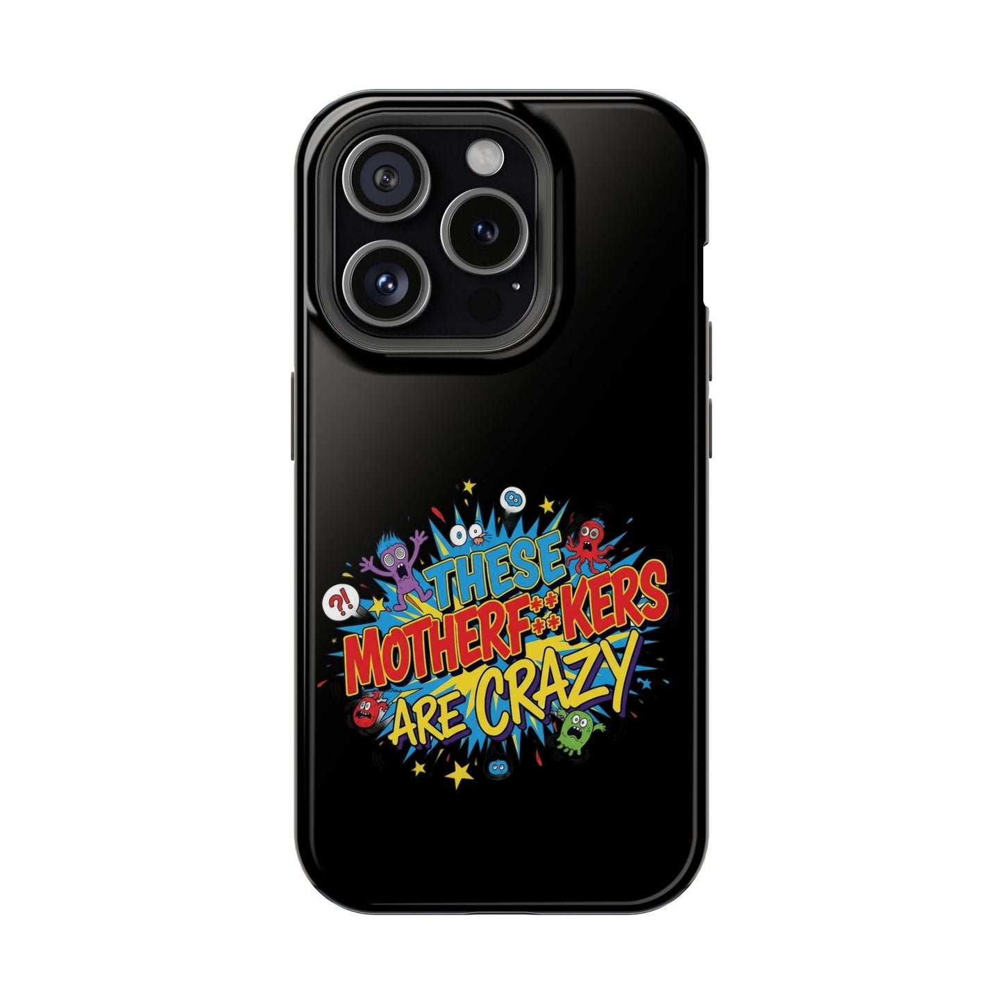 Black iPhone case with colorful "These Motherf++kers Are Crazy" graphic, impact-resistant and MagSafe compatible