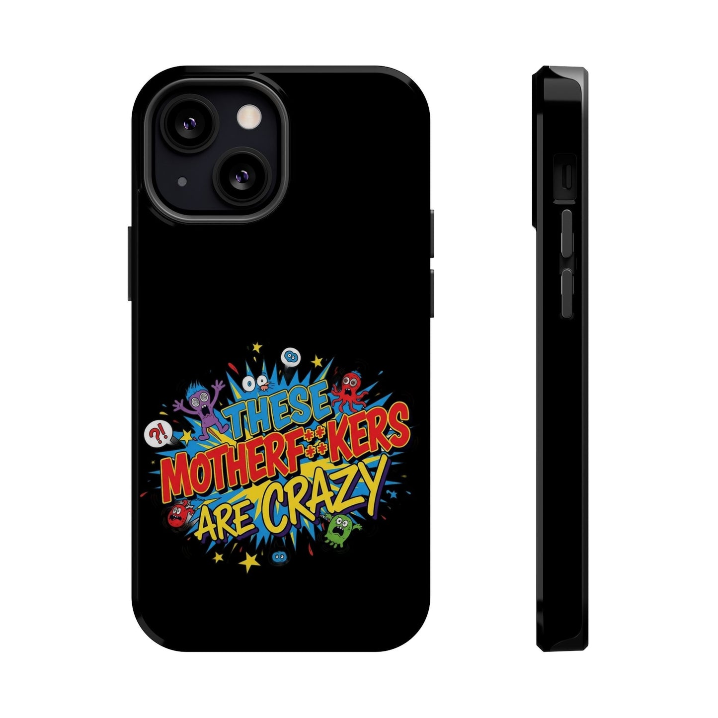 Black iPhone case with colorful "These Motherf++kers Are Crazy" graphic, impact-resistant and MagSafe compatible