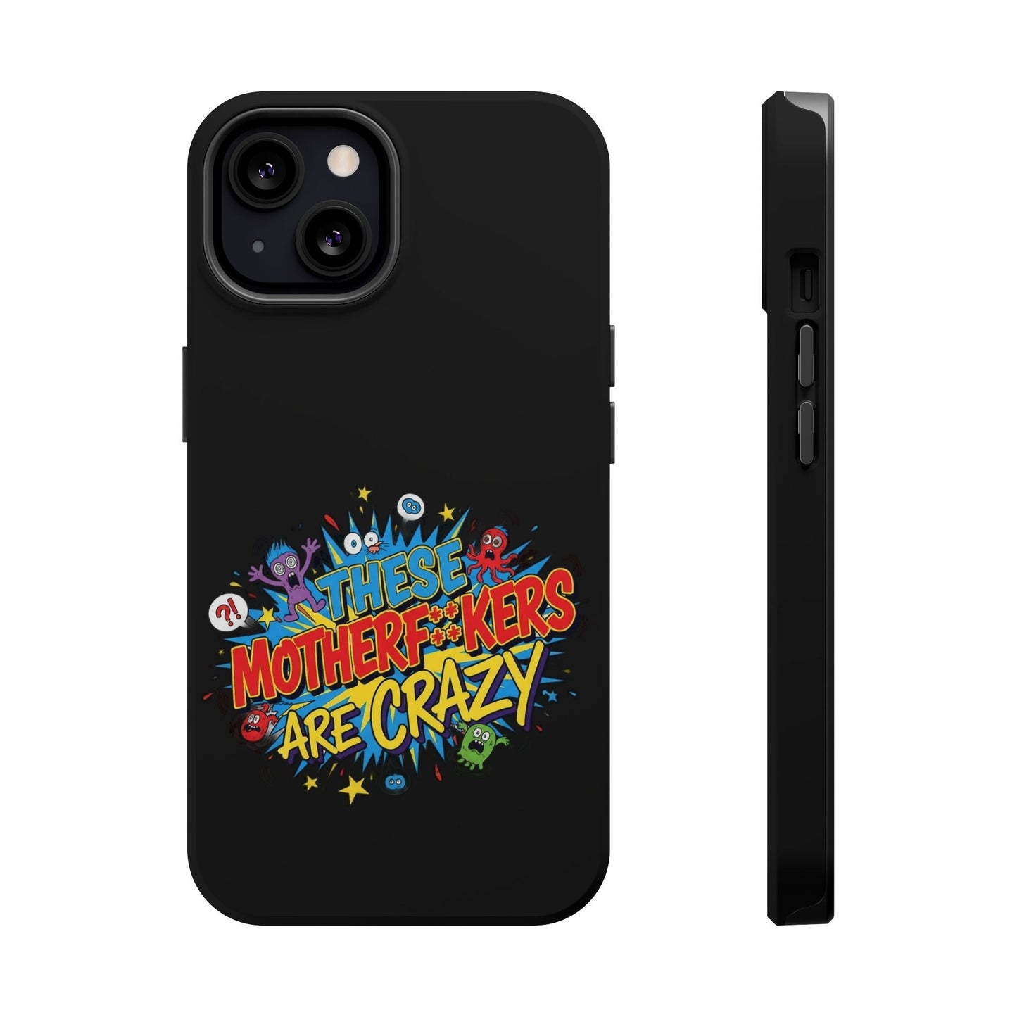 Black iPhone case with colorful "These Motherf++kers Are Crazy" graphic, impact-resistant and MagSafe compatible