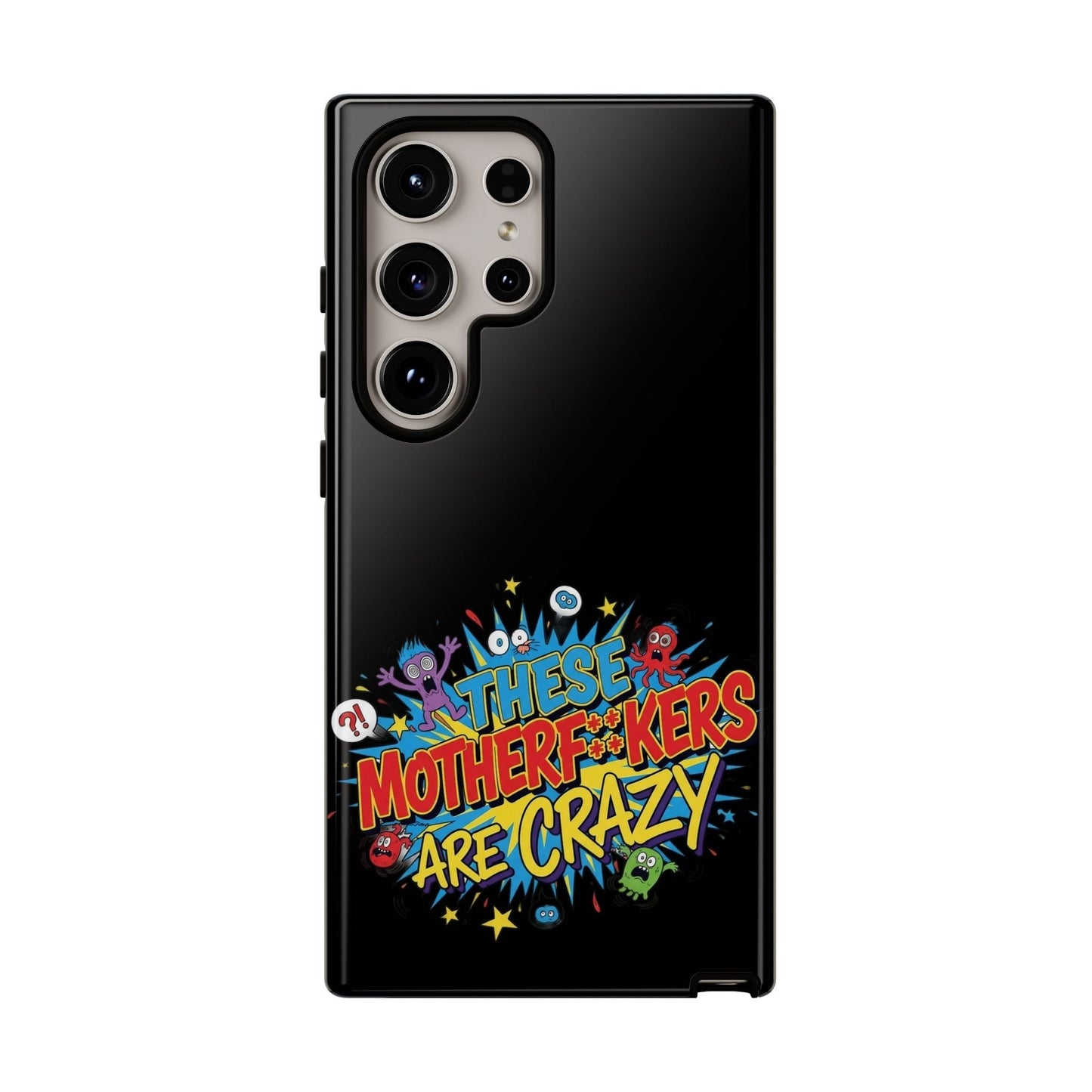 Funny Samsung Phone Case with bold "These Motherf++kers Are Crazy" 3D wrap design and shock-absorbing protection for Samsung phones