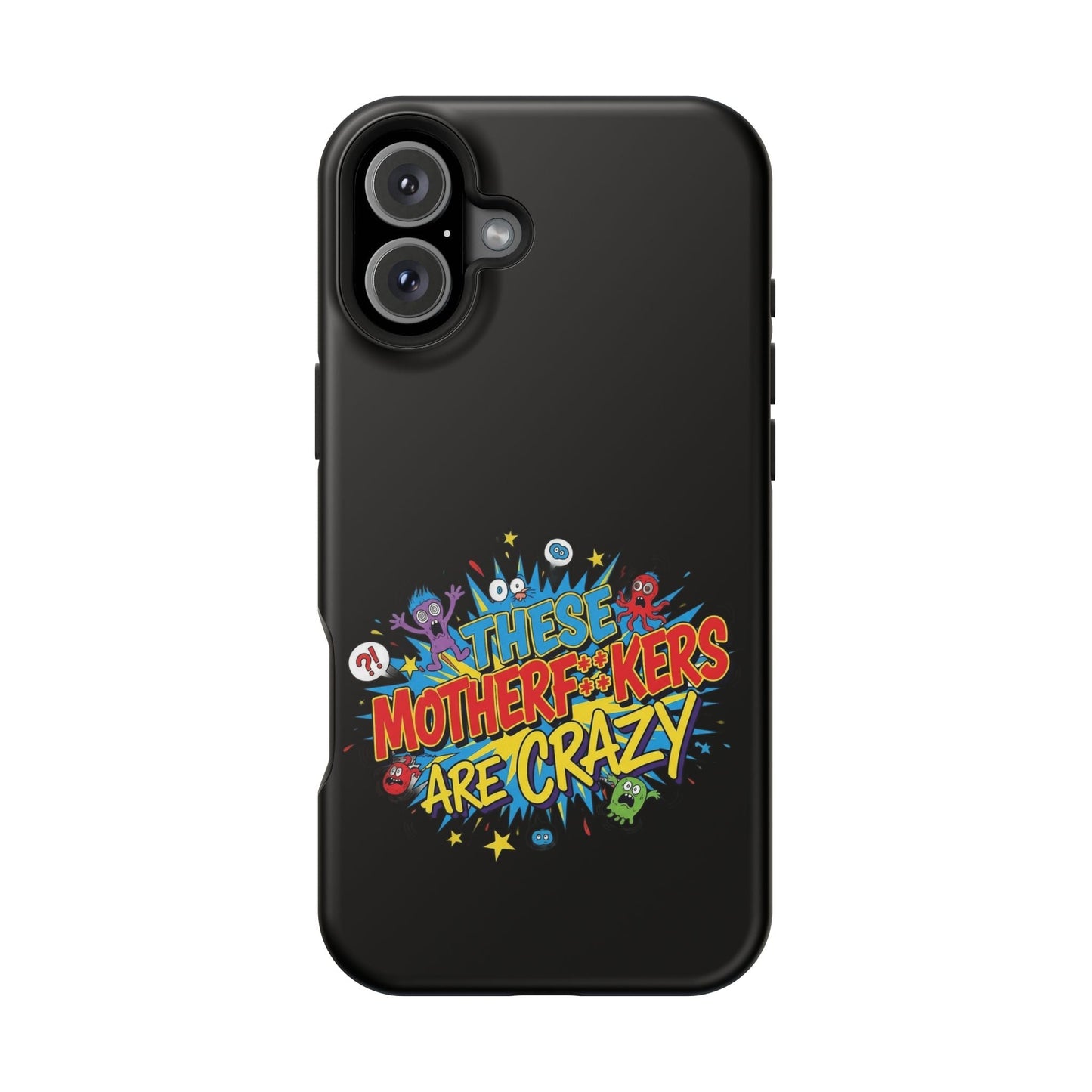 Black impact-resistant iPhone case with colorful "These Motherf++kers Are Crazy" graphic and dual-layer protection