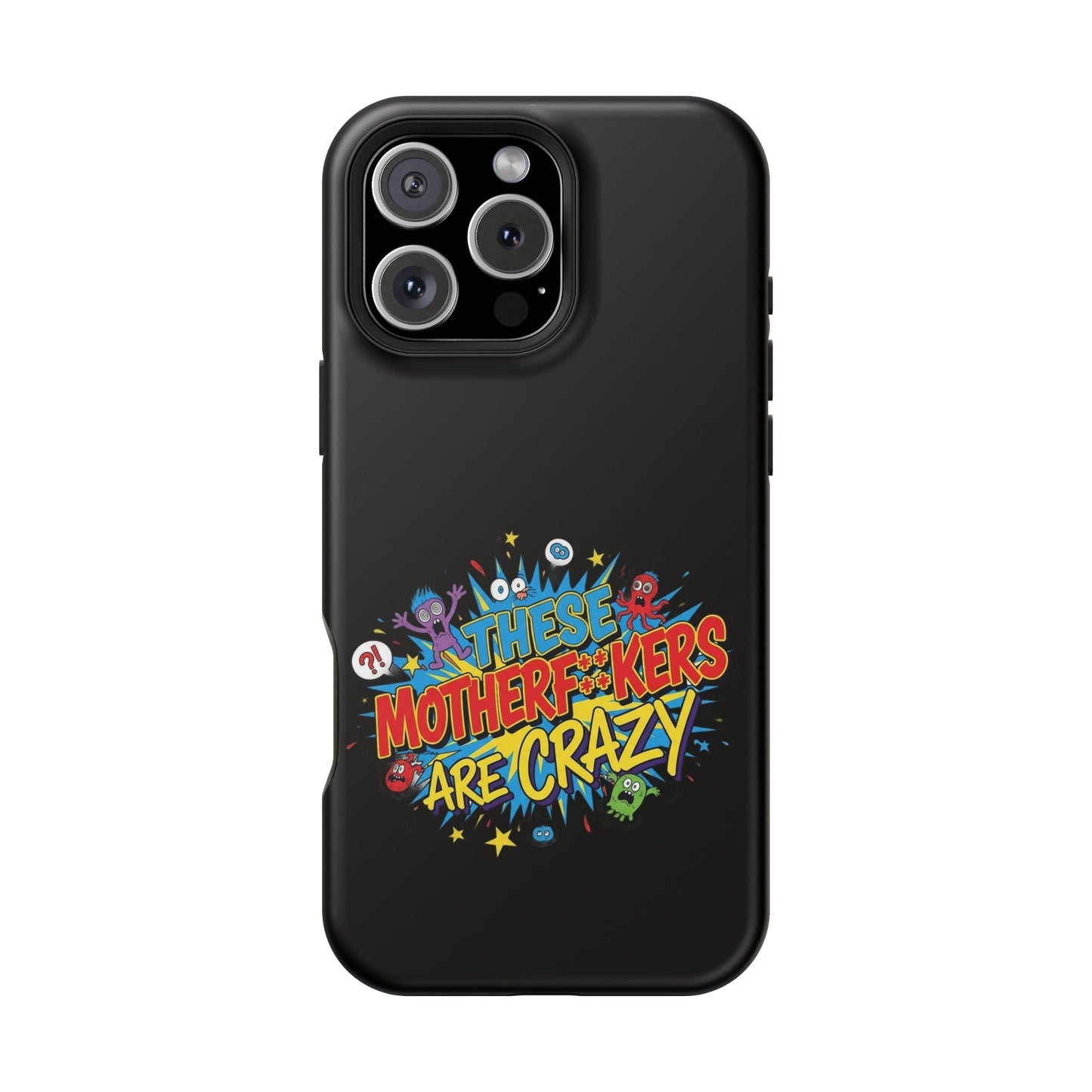 Black iPhone case with bold colorful "These Motherf++kers Are Crazy" graphic, impact-resistant and MagSafe compatible.