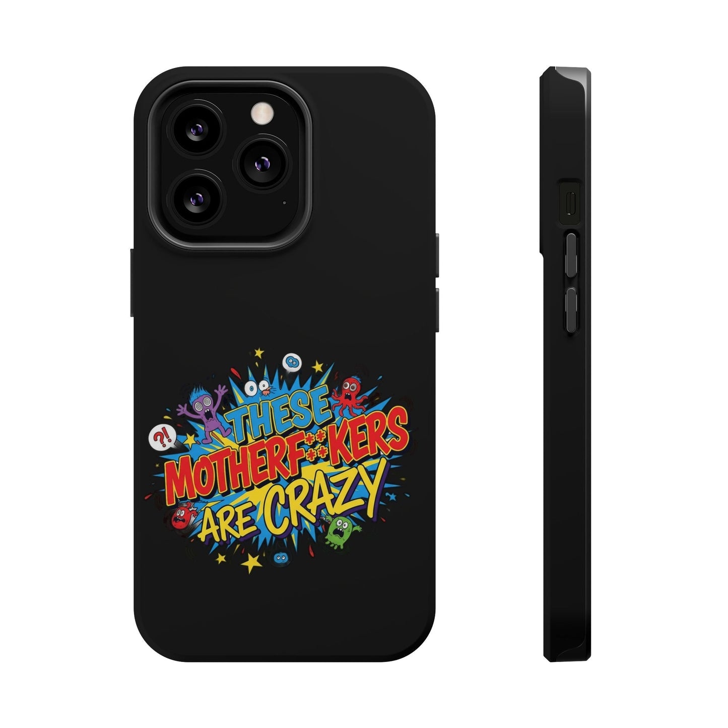 Black iPhone case with colorful "These Motherf++kers Are Crazy" graphic, impact-resistant and MagSafe compatible
