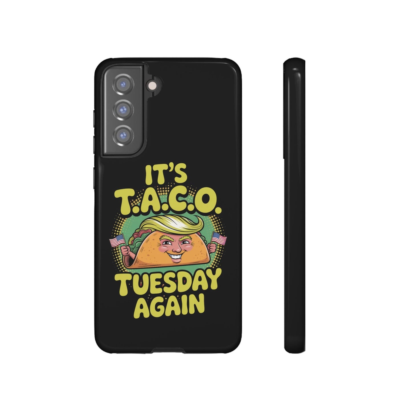 Samsung phone case with political satire taco design and "It's T.A.C.O Tuesday Again" text on black background