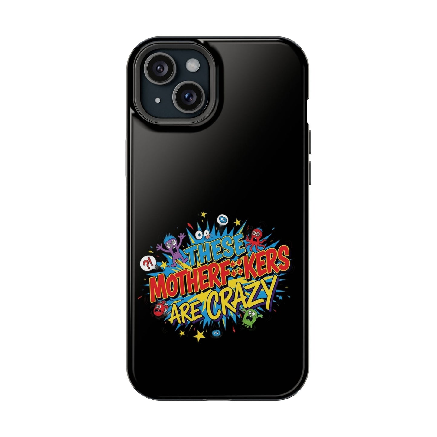 Black iPhone case with colorful "These Motherf++kers Are Crazy" bold graphic design, impact-resistant and MagSafe compatible