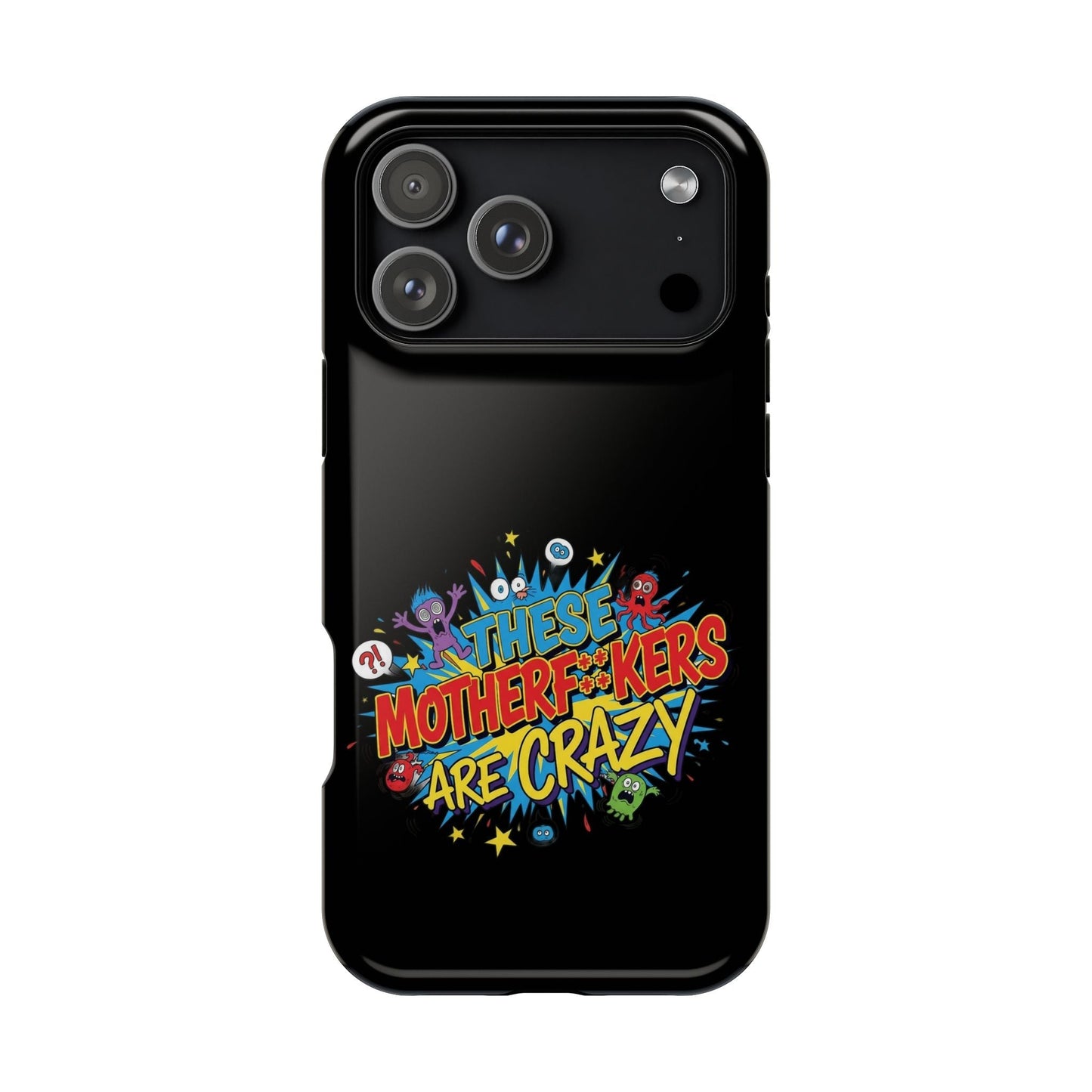 Black iPhone case with colorful "These Motherf++kers Are Crazy" text and cartoon characters, impact-resistant design