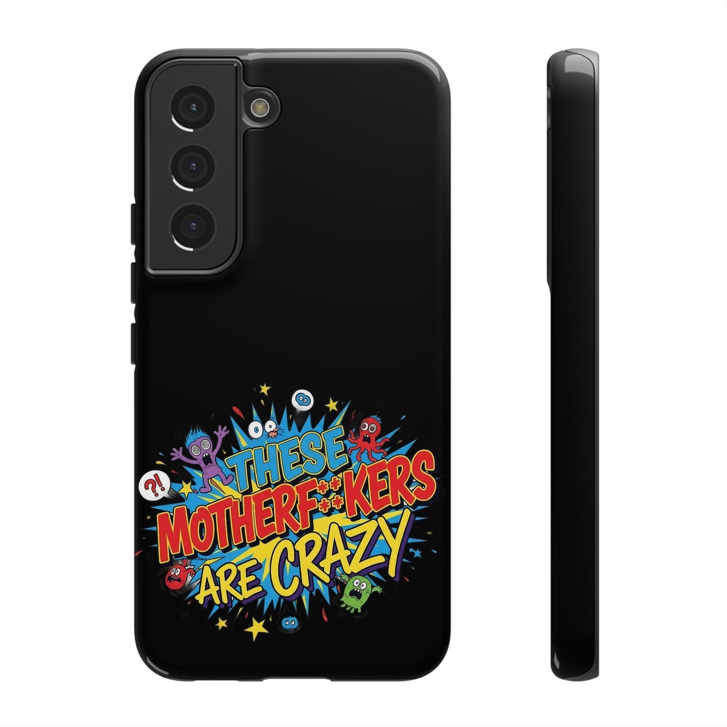 Funny Samsung phone case with bold colorful 3D wrap design reading "These Motherf**kers Are Crazy" and protective shock-absorbing silicone liner.