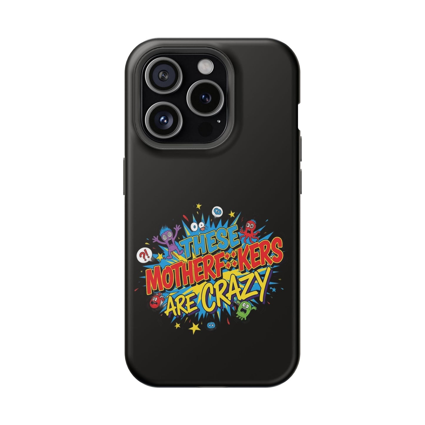 Black iPhone Case with colorful "These Motherf++kers Are Crazy" text and cartoon characters, impact-resistant and MagSafe compatible