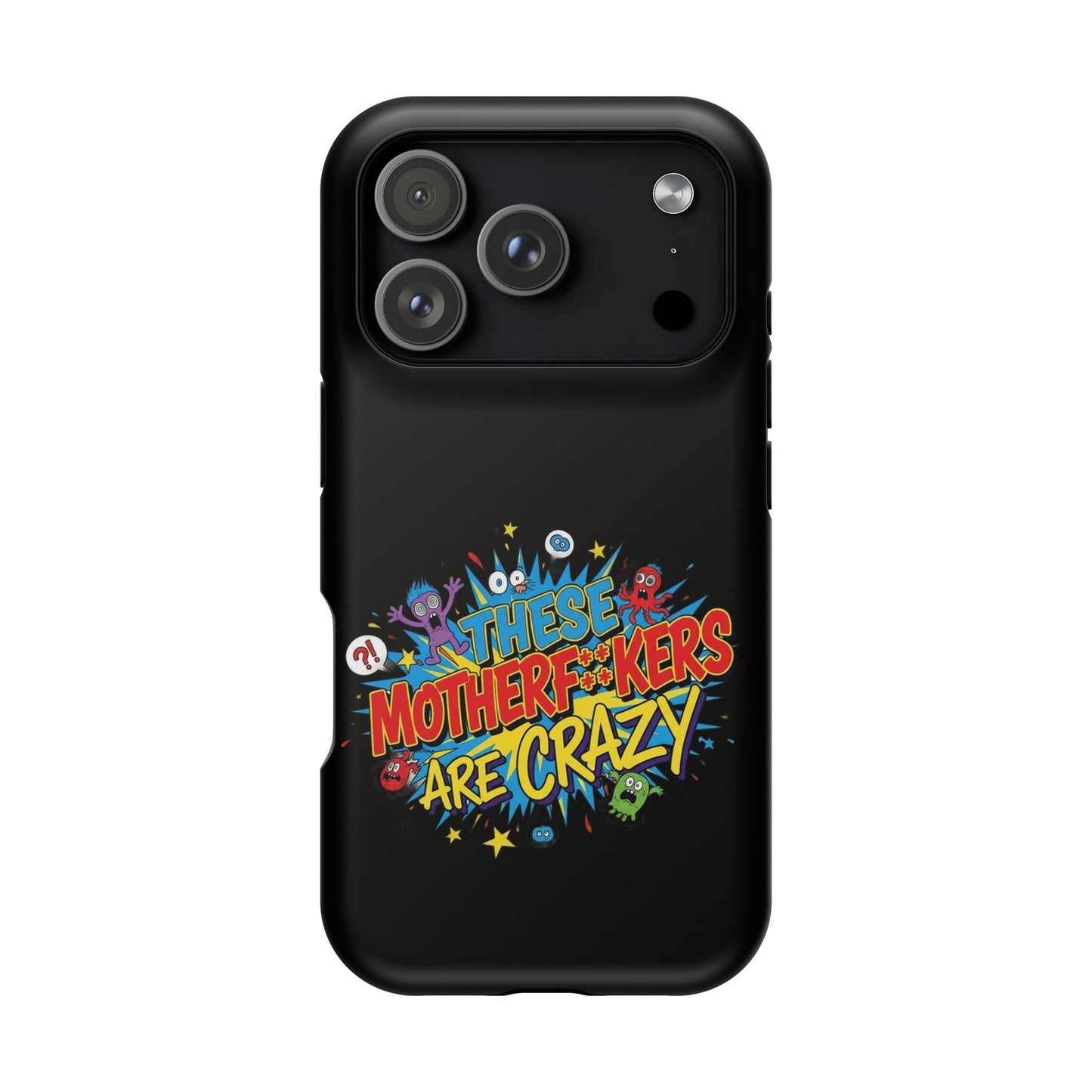 Black iPhone case with bold "These Motherf++kers Are Crazy" colorful graphic design, impact-resistant and MagSafe compatible
