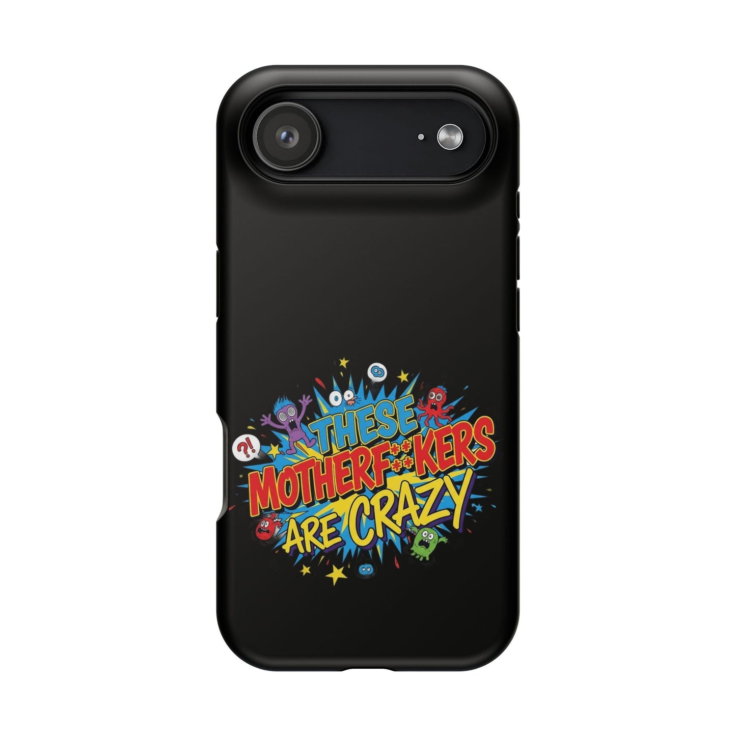 Black iPhone case with bold "These Motherf++kers Are Crazy" graphic, impact-resistant and MagSafe compatible