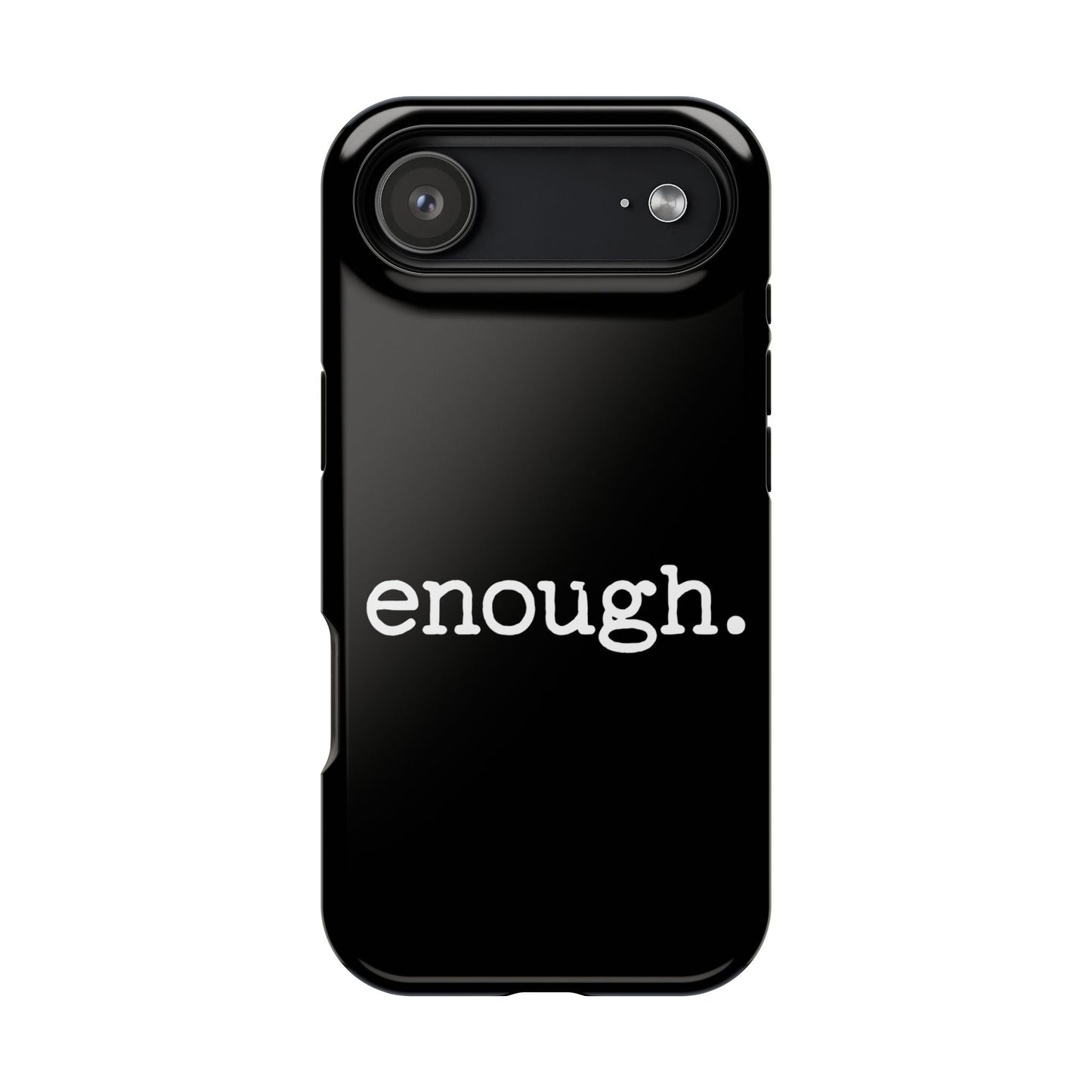 Black iPhone case with white "enough." protest statement text, durable dual-layer design, MagSafe compatible.
