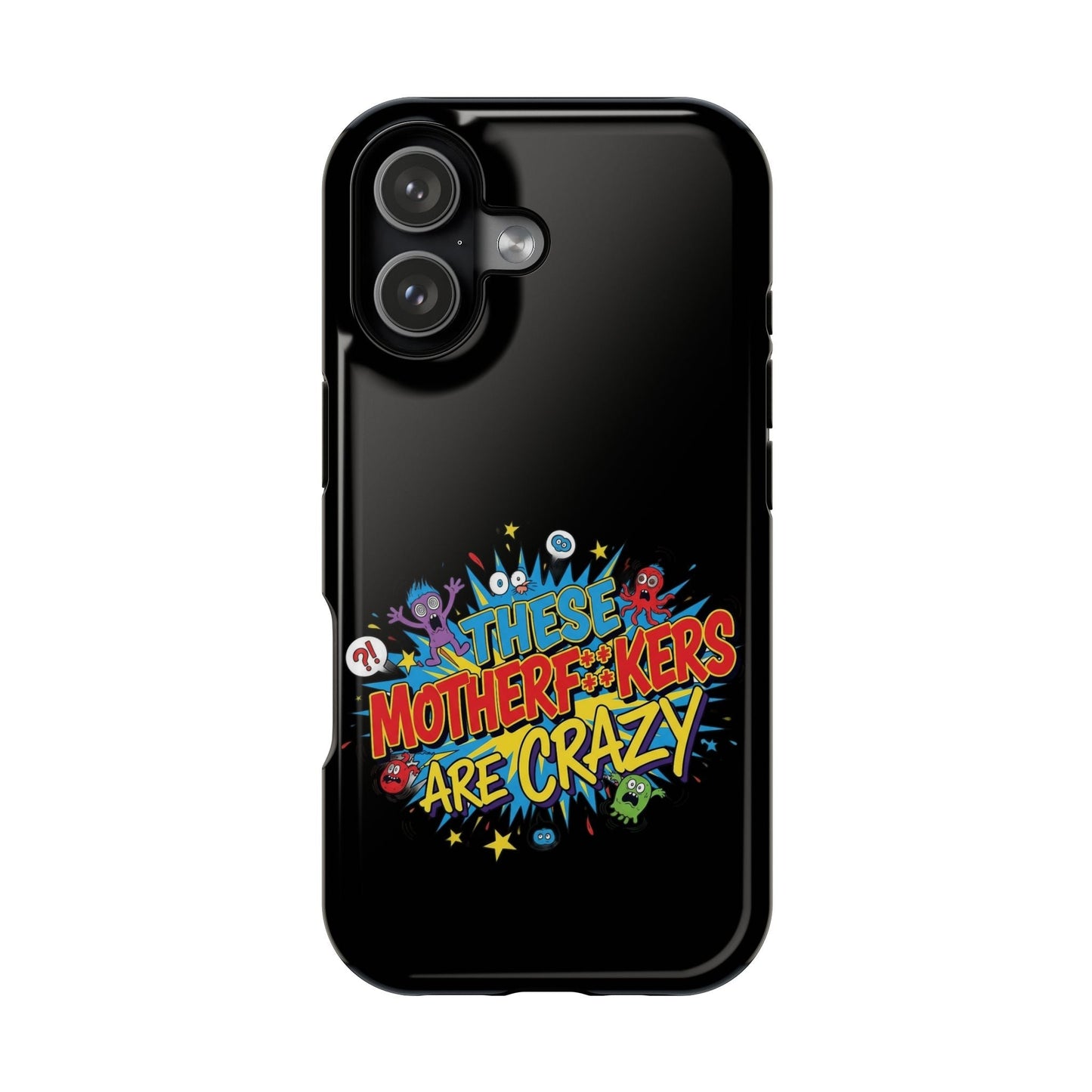 Black iPhone Case with bold "These Motherf++kers Are Crazy" colorful graphic and impact-resistant design