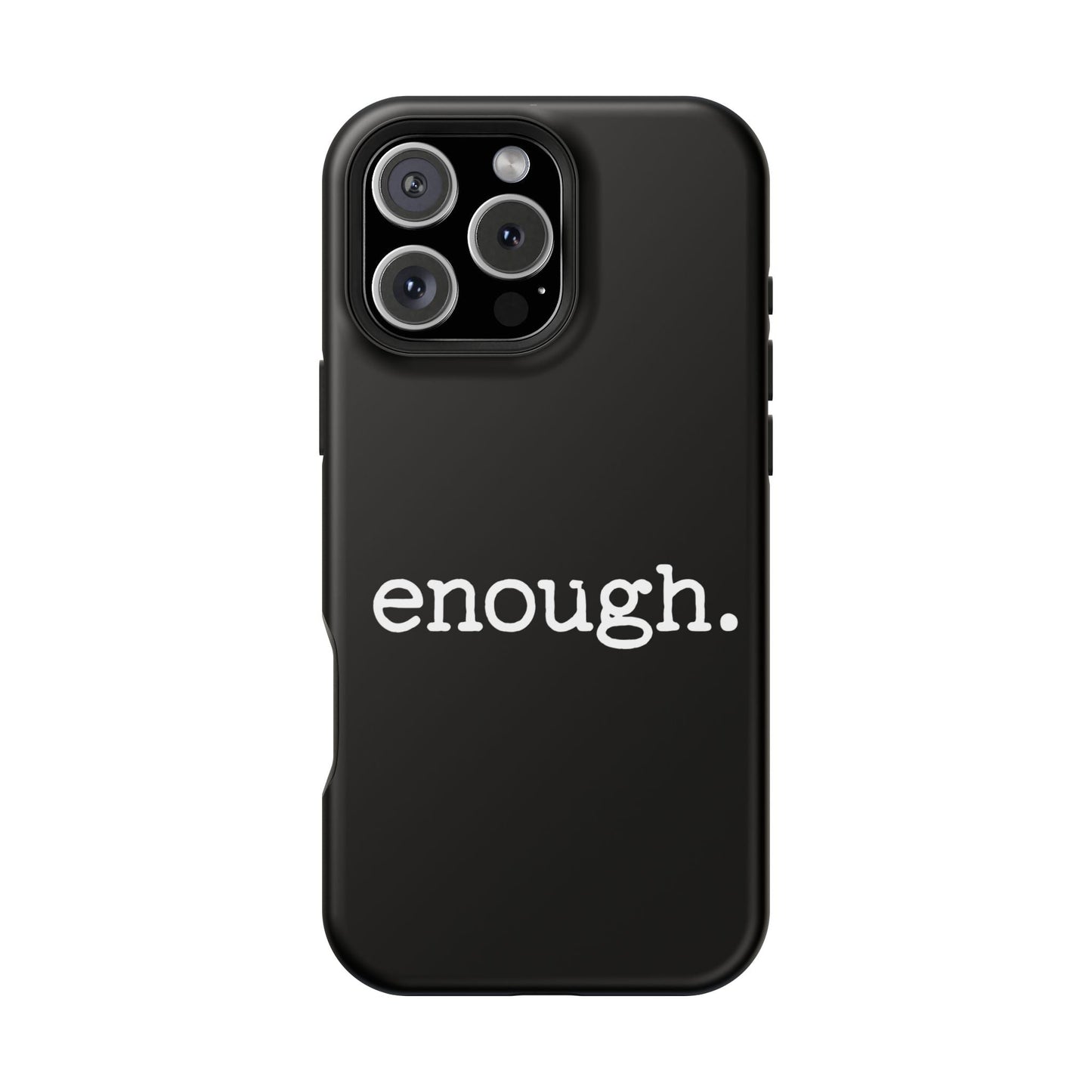 Black iPhone case with bold white "enough." protest statement text, MagSafe compatible, durable dual-layer protection