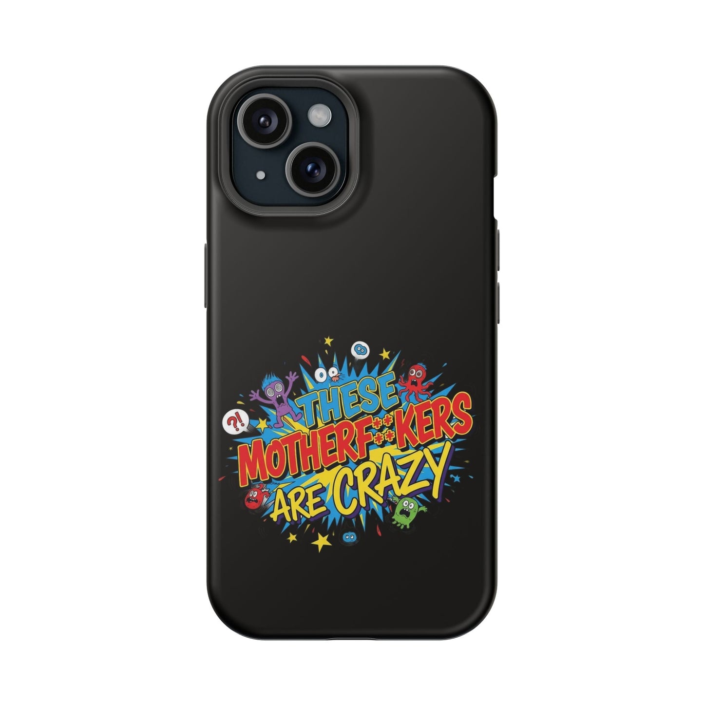Black iPhone case with colorful "These Motherf++kers Are Crazy" graphic, impact-resistant and MagSafe compatible
