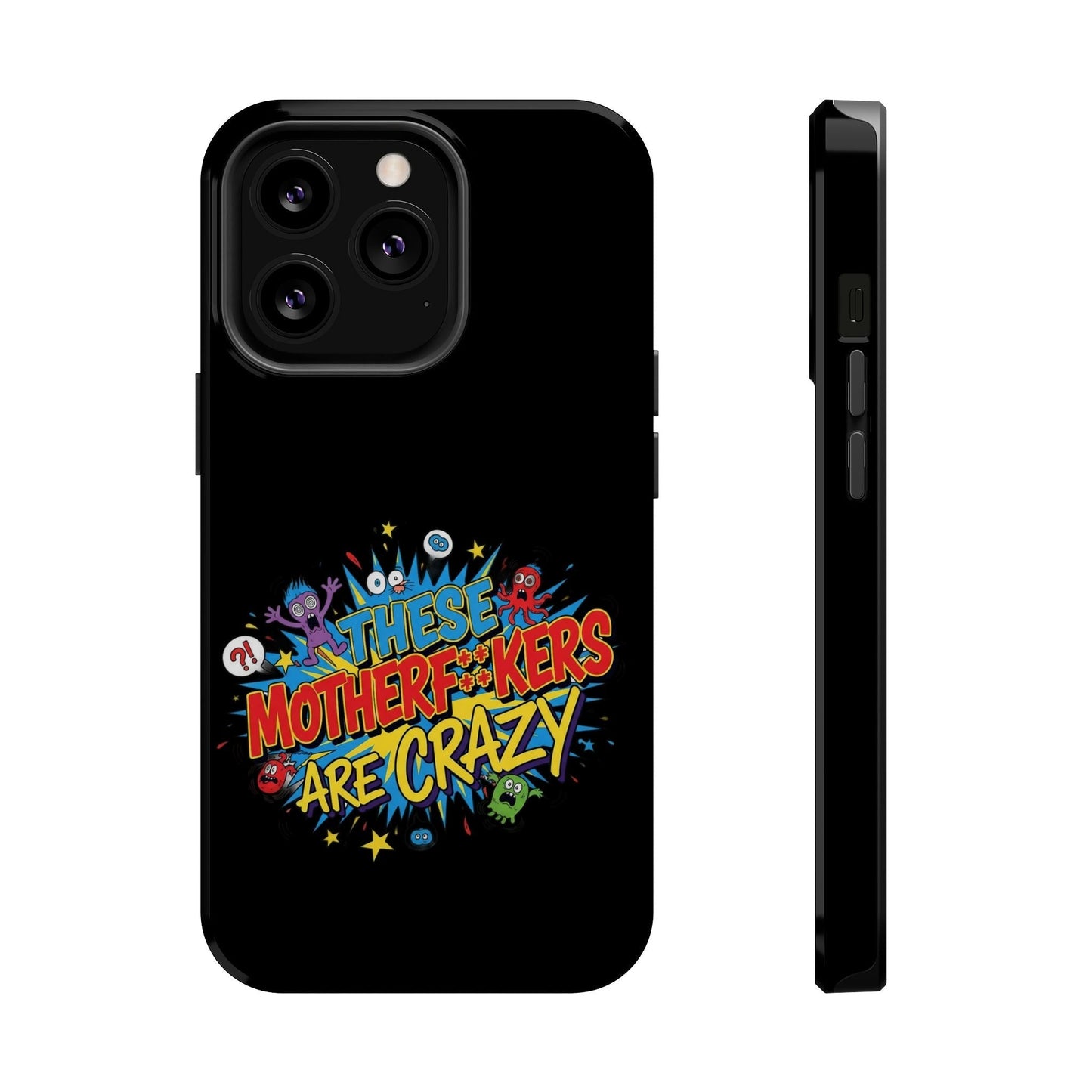 Black iPhone case with bold colorful "These Motherf++kers Are Crazy" text and cartoon characters, impact-resistant with dual-layer protection and MagSafe compatible.