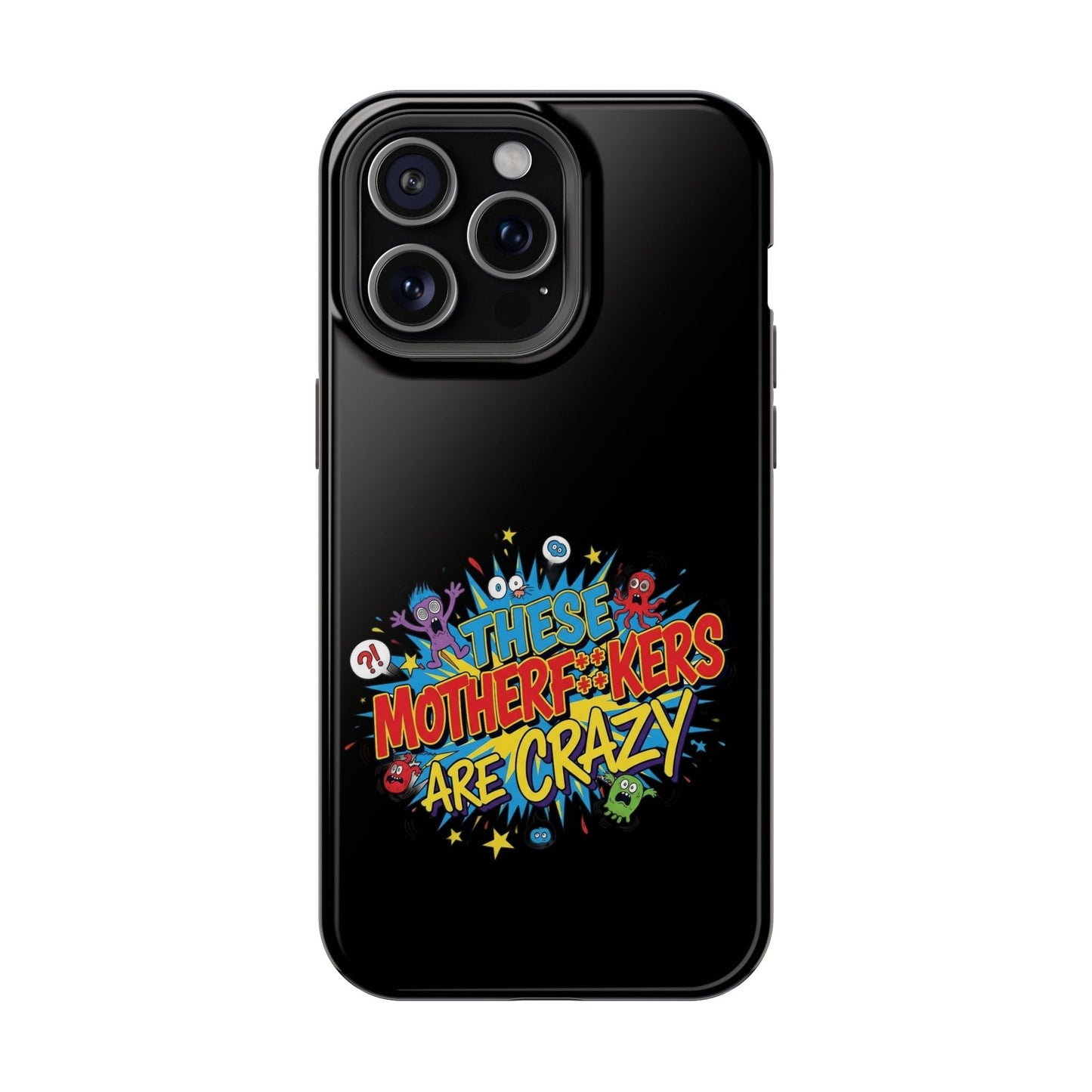 Black iPhone case with colorful "These Motherf++kers Are Crazy" graphic, impact-resistant and MagSafe compatible
